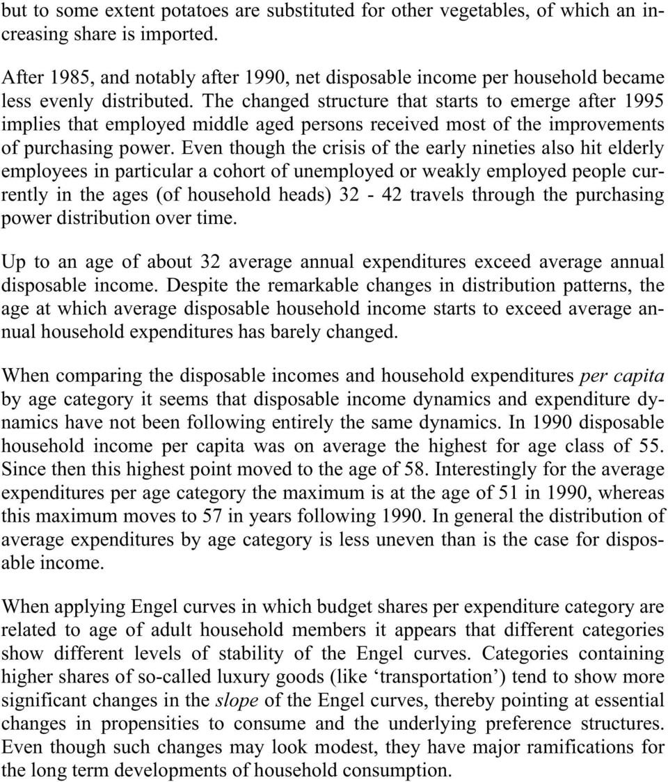 The changed structure that starts to emerge after 1995 implies that employed middle aged persons received most of the improvements of purchasing power.