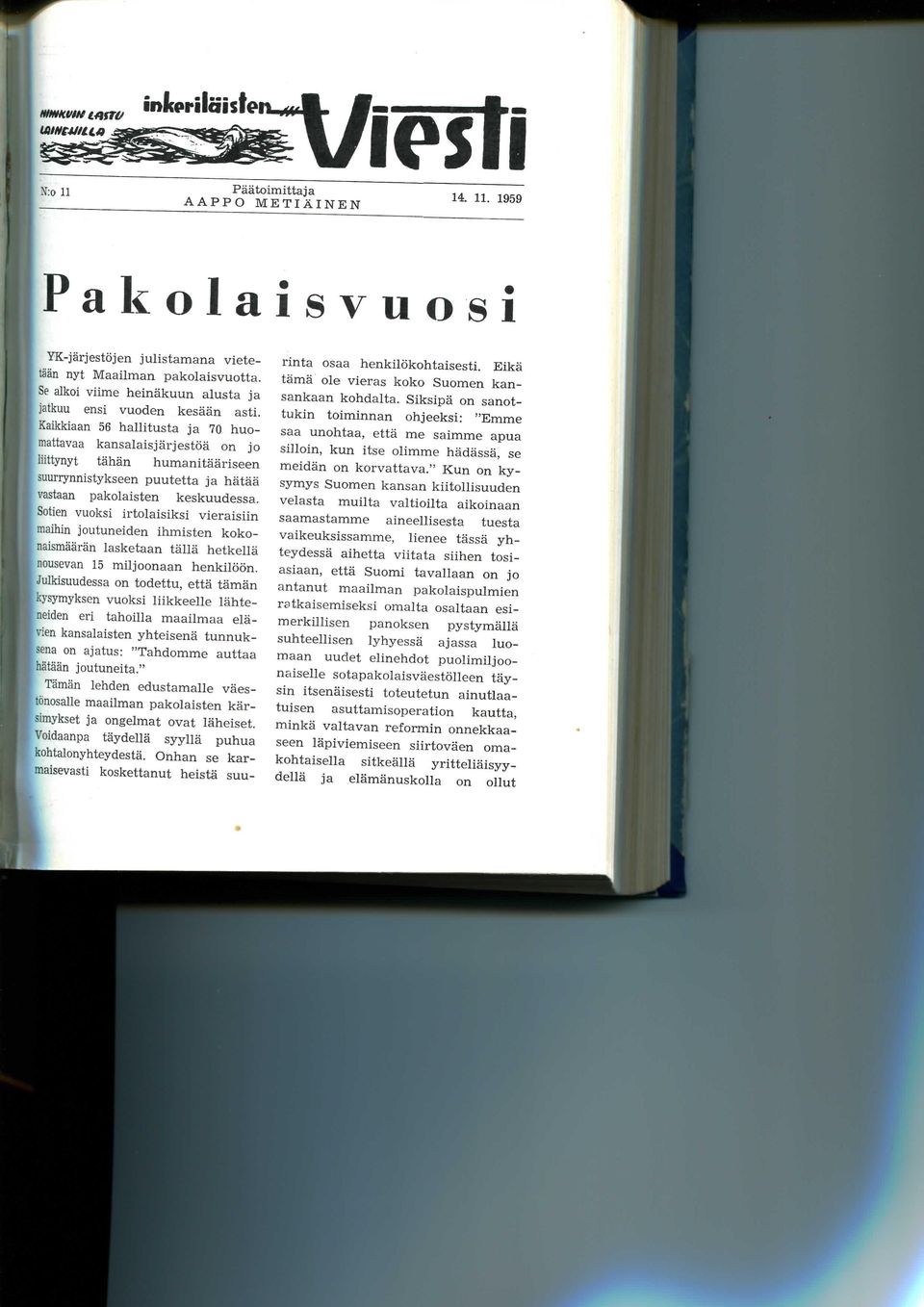 Sotien vuoksi irtolaisiksi vieraisiin maihin joutuneiden ihmisten kokonsismaaran lasketaan talla hetkella nousevan 15 miljoonaan henkiloon.