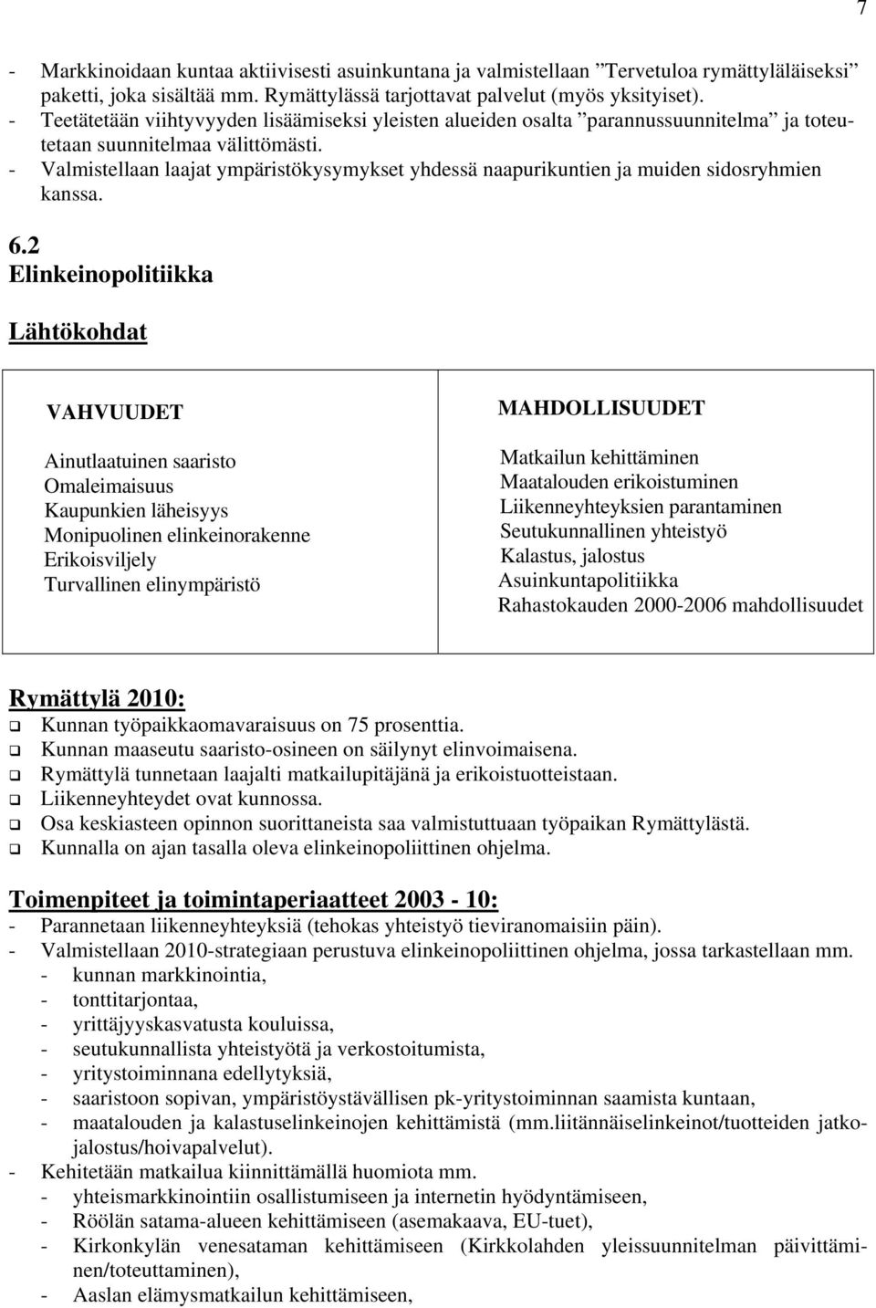 - Valmistellaan laajat ympäristökysymykset yhdessä naapurikuntien ja muiden sidosryhmien kanssa. 6.