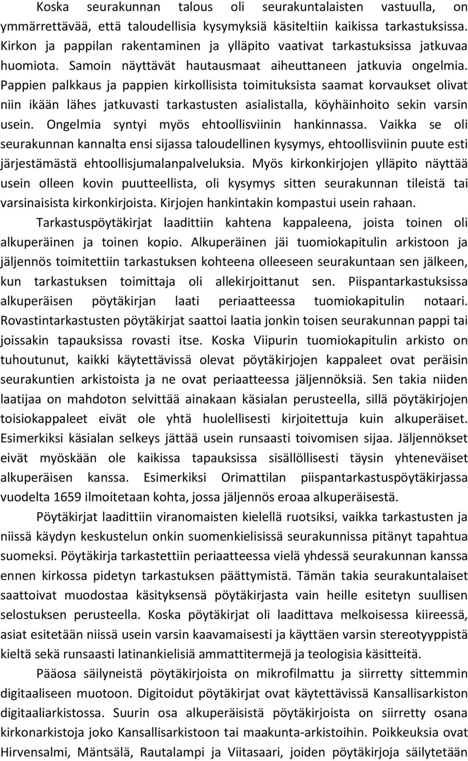 Pappien palkkaus ja pappien kirkollisista toimituksista saamat korvaukset olivat niin ikään lähes jatkuvasti tarkastusten asialistalla, köyhäinhoito sekin varsin usein.