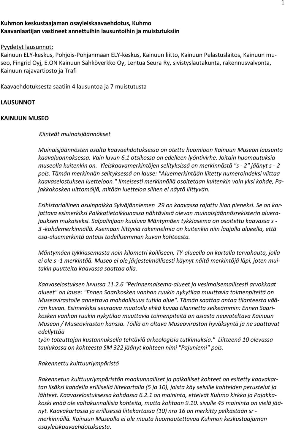 ON Kainuun Sähköverkko Oy, Lentua Seura Ry, sivistyslautakunta, rakennusvalvonta, Kainuun rajavartiosto ja Trafi Kaavaehdotuksesta saatiin 4 lausuntoa ja 7 muistutusta LAUSUNNOT KAINUUN MUSEO