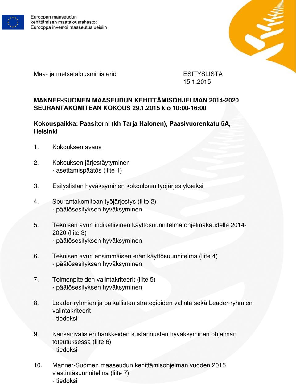 Seurantakomitean työjärjestys (liite 2) - päätösesityksen hyväksyminen 5. Teknisen avun indikatiivinen käyttösuunnitelma ohjelmakaudelle 2014-2020 (liite 3) - päätösesityksen hyväksyminen 6.