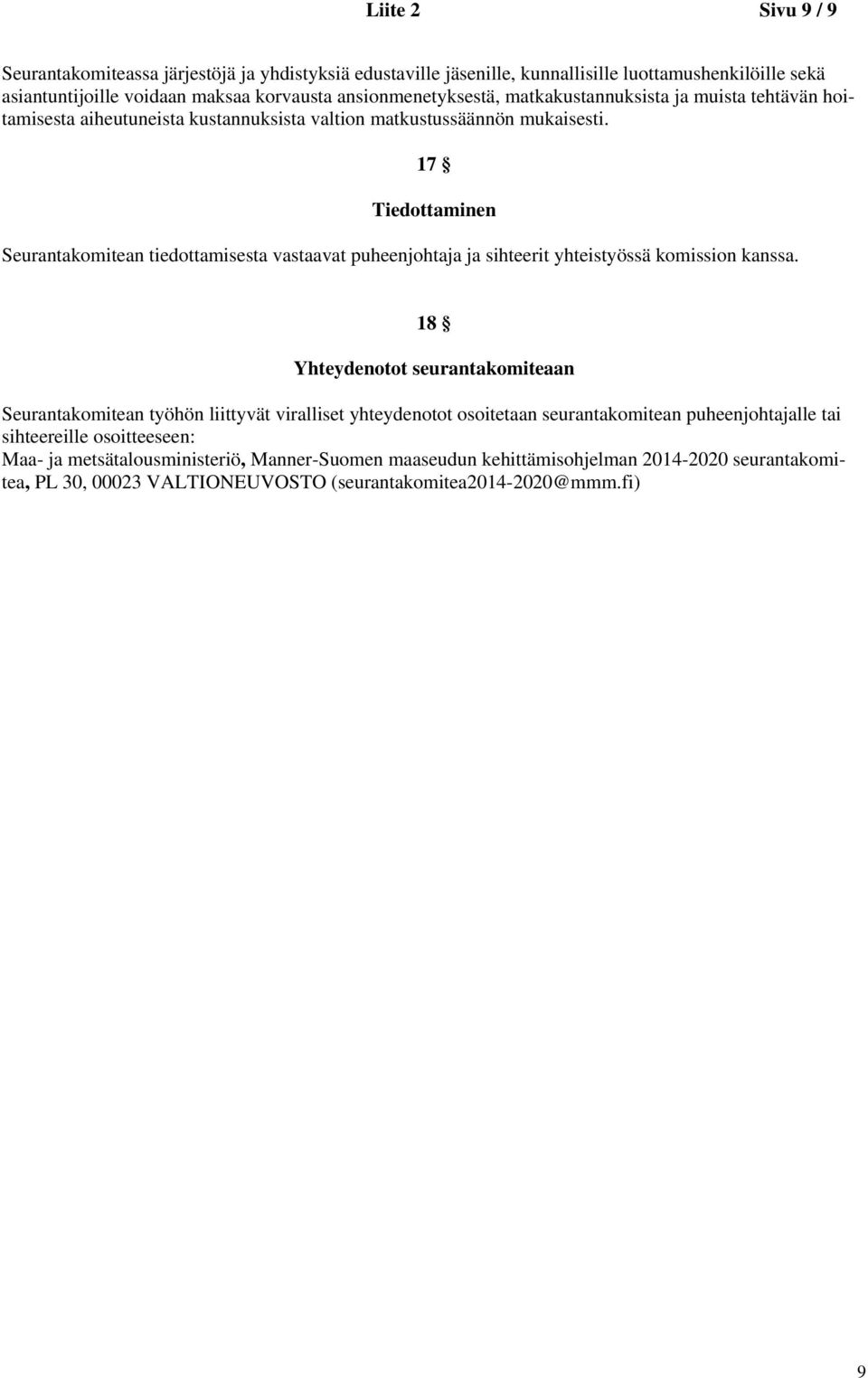 17 Tiedottaminen Seurantakomitean tiedottamisesta vastaavat puheenjohtaja ja sihteerit yhteistyössä komission kanssa.