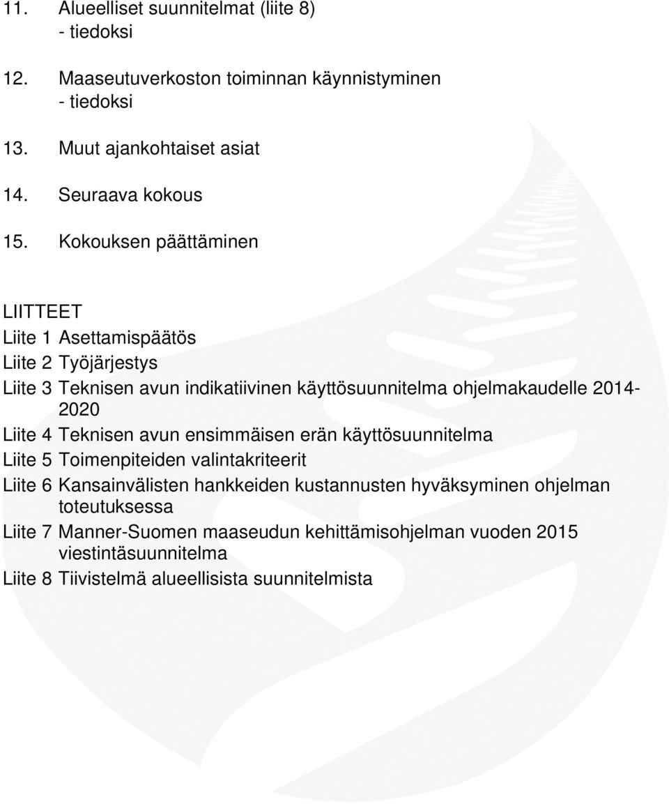 Kokouksen päättäminen LIITTEET Liite 1 Asettamispäätös Liite 2 Työjärjestys Liite 3 Teknisen avun indikatiivinen käyttösuunnitelma ohjelmakaudelle 2014-2020