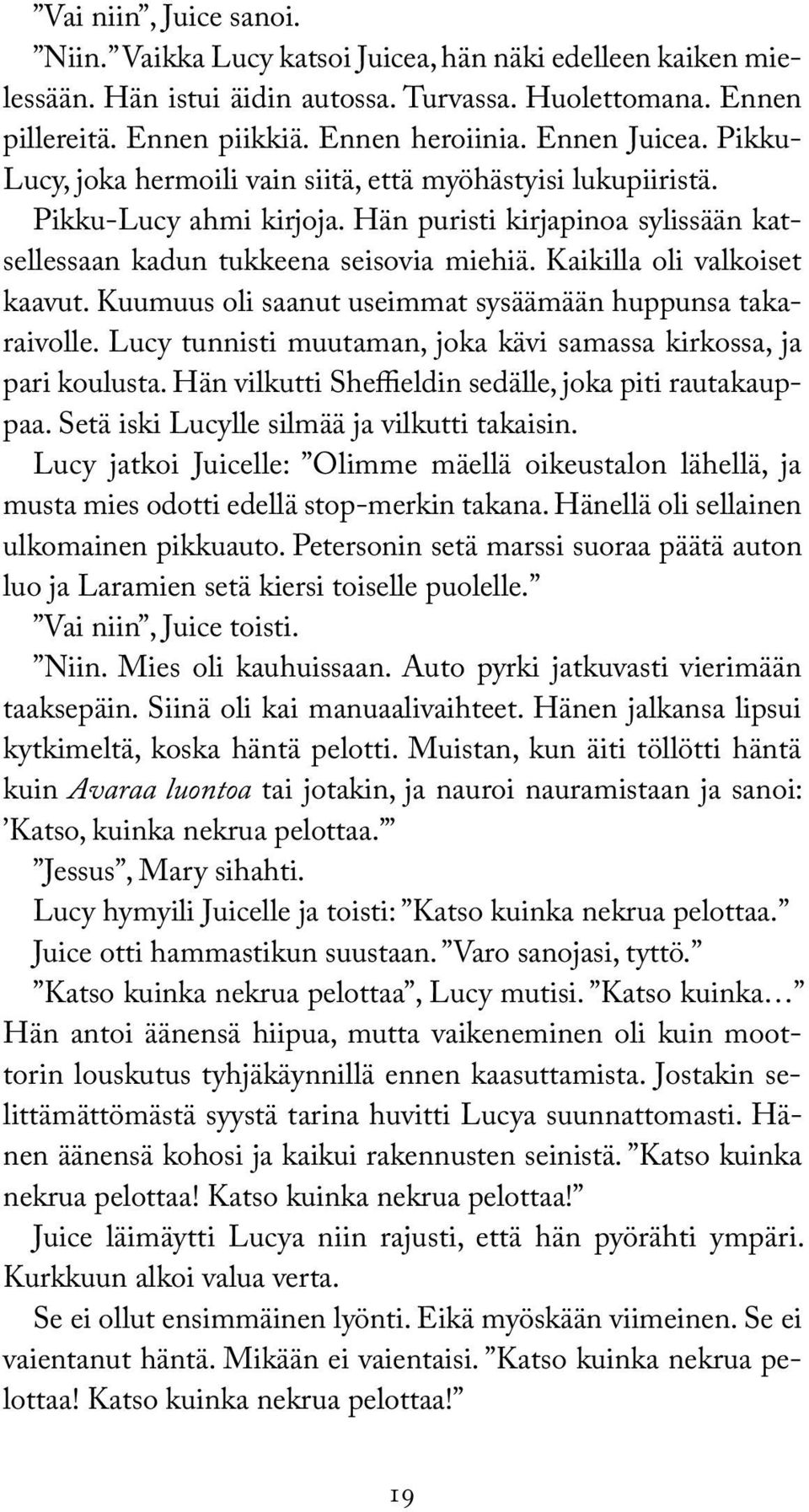 Kaikilla oli valkoiset kaavut. Kuumuus oli saanut useimmat sysäämään huppunsa takaraivolle. Lucy tunnisti muutaman, joka kävi samassa kirkossa, ja pari koulusta.