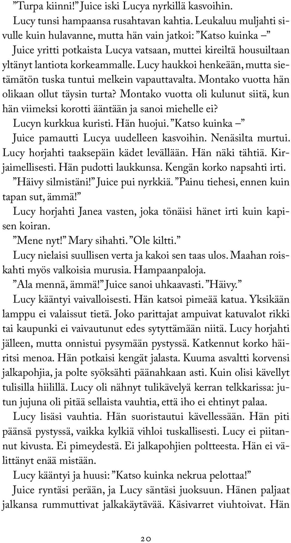 Lucy haukkoi henkeään, mutta sietämätön tuska tuntui melkein vapauttavalta. Montako vuotta hän olikaan ollut täysin turta?