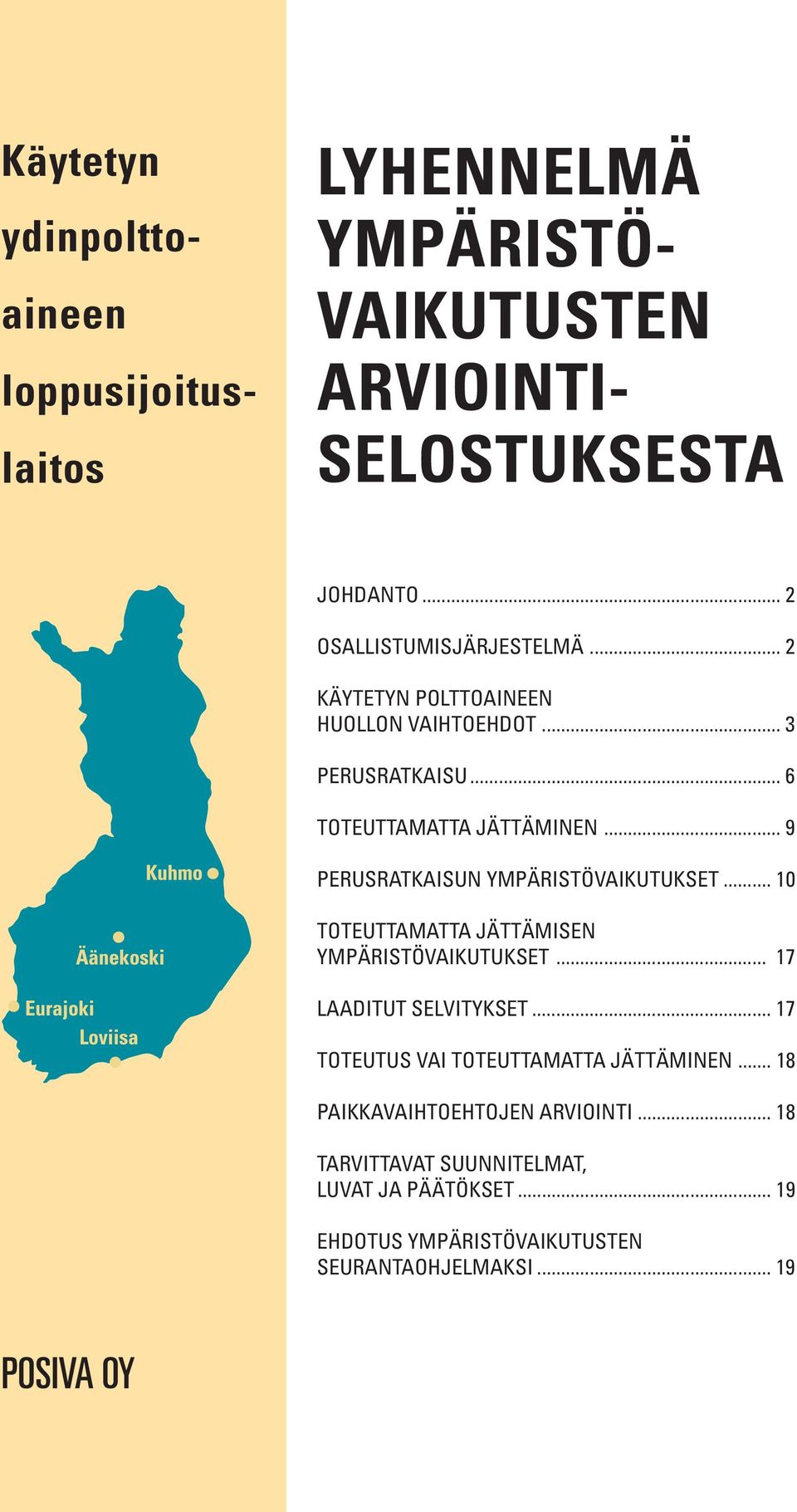 .. 10 TOTEUTTAMATTA JÄTTÄMISEN YMPÄRISTÖVAIKUTUKSET... 17 LAADITUT SELVITYKSET... 17 TOTEUTUS VAI TOTEUTTAMATTA JÄTTÄMINEN.