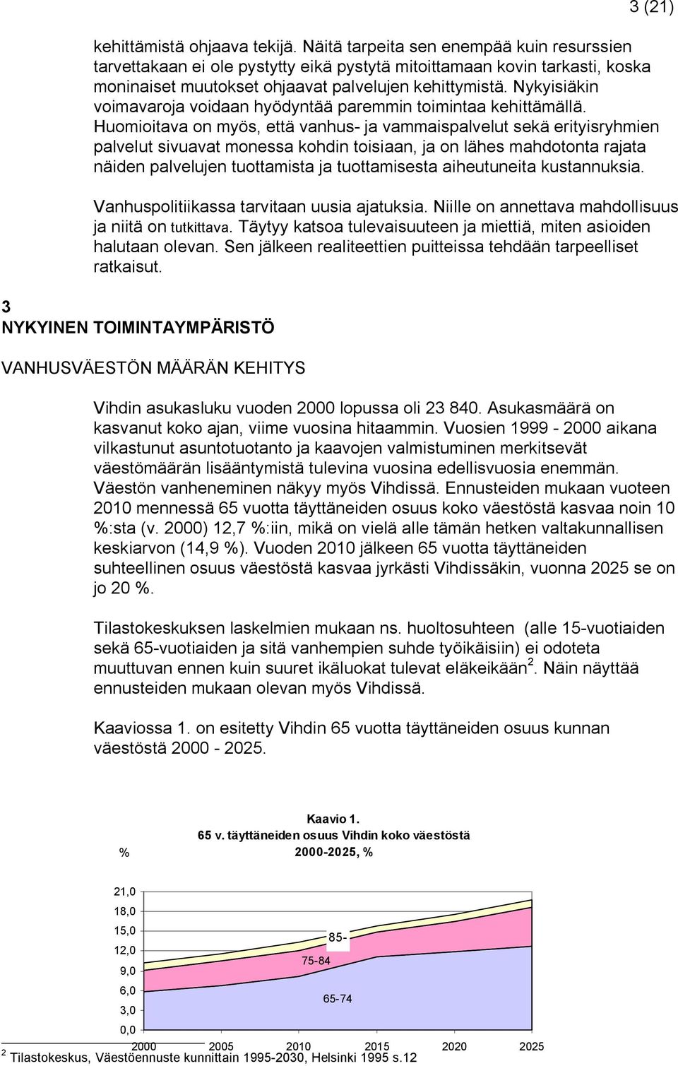 Nykyisiäkin voimavaroja voidaan hyödyntää paremmin toimintaa kehittämällä.