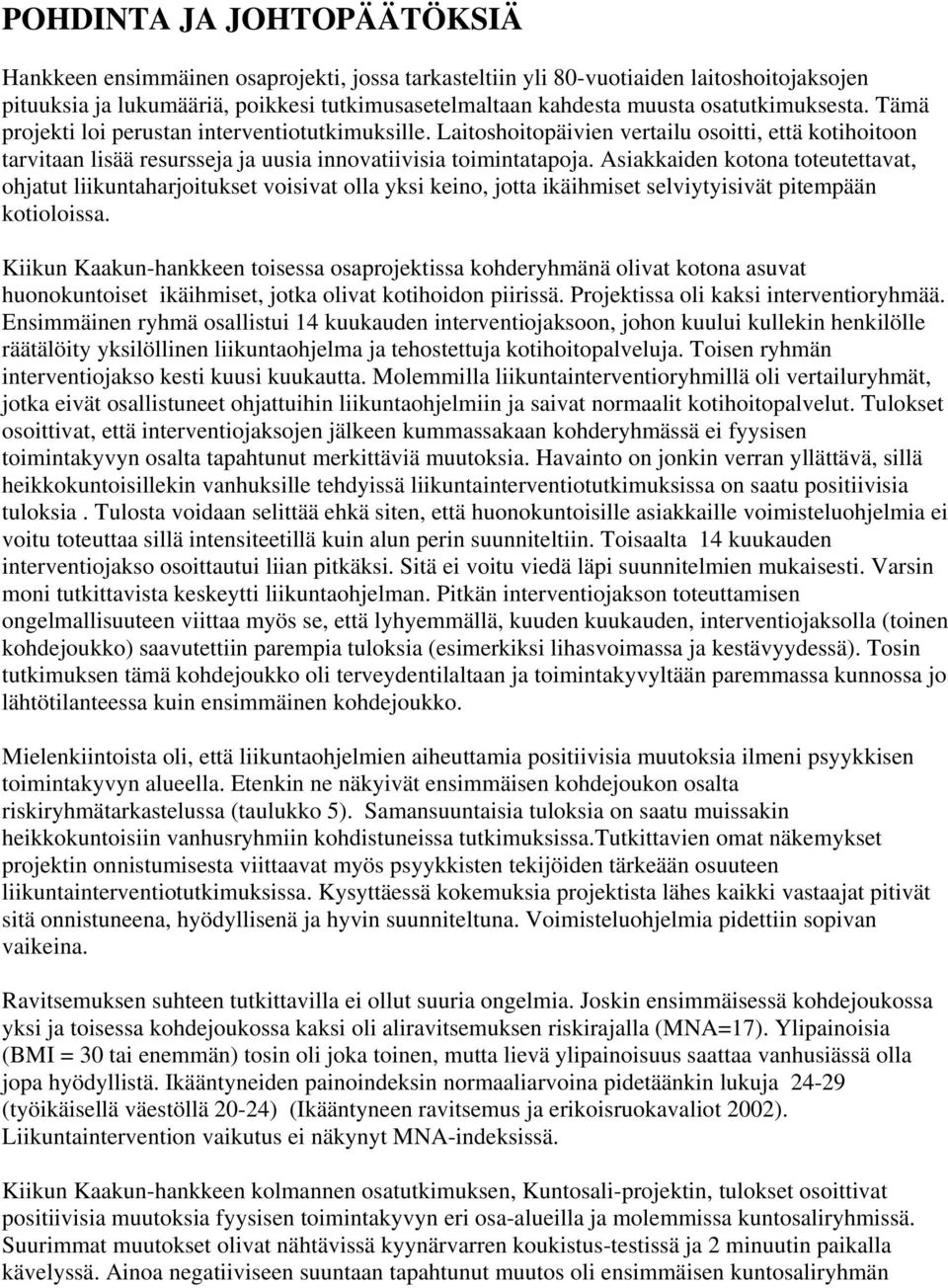 Asiakkaiden kotona toteutettavat, ohjatut liikuntaharjoitukset voisivat olla yksi keino, jotta ikäihmiset selviytyisivät pitempään kotioloissa.