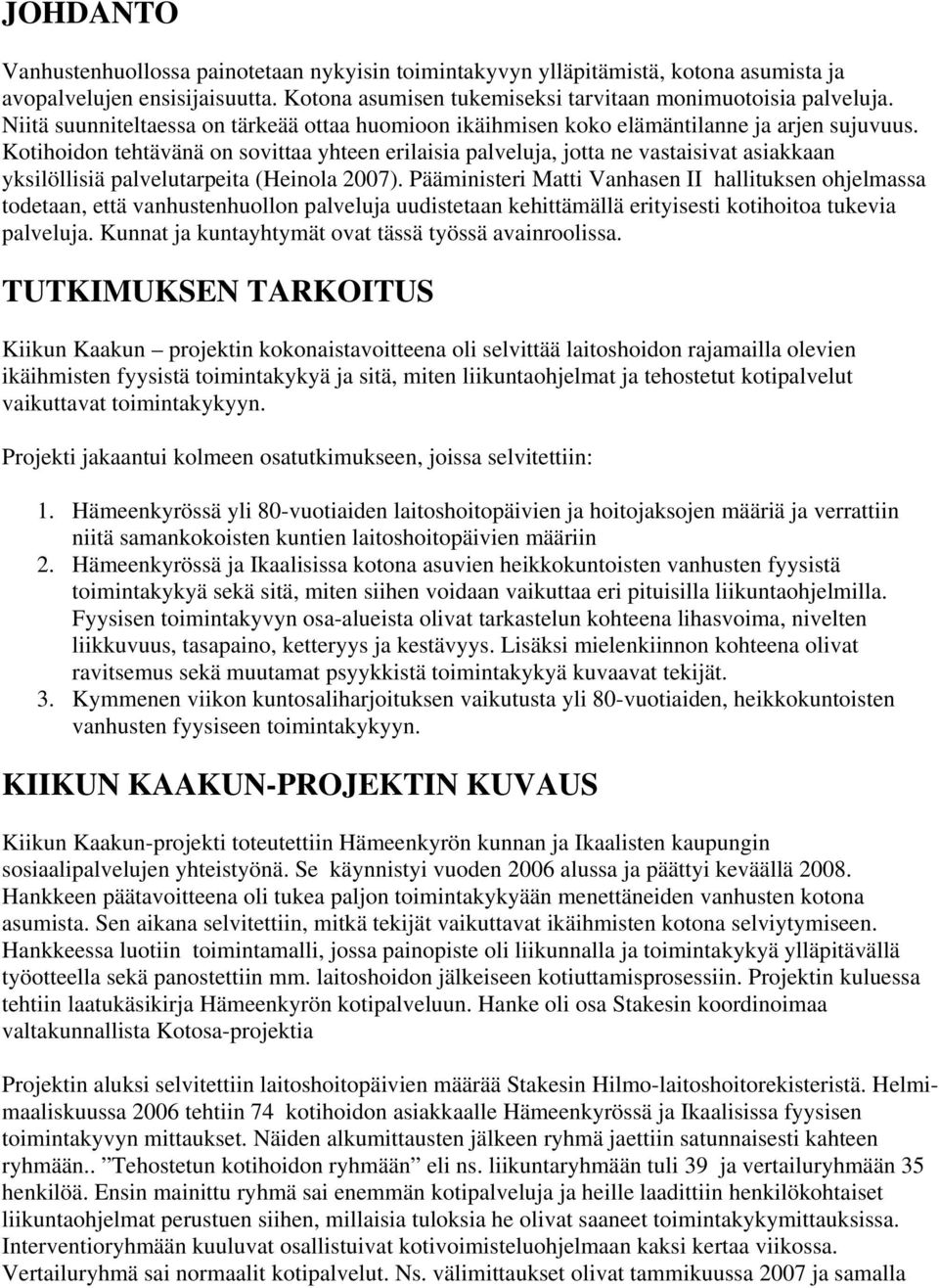 Kotihoidon tehtävänä on sovittaa yhteen erilaisia palveluja, jotta ne vastaisivat asiakkaan yksilöllisiä palvelutarpeita (Heinola 2007).