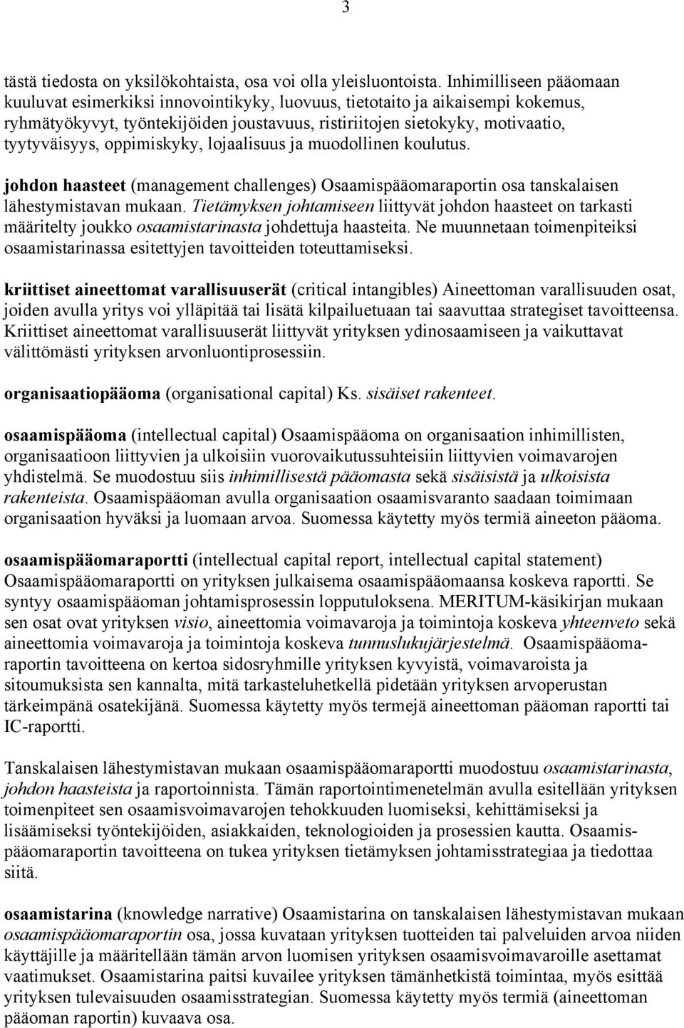 oppimiskyky, lojaalisuus ja muodollinen koulutus. johdon haasteet (management challenges) Osaamispääomaraportin osa tanskalaisen lähestymistavan mukaan.