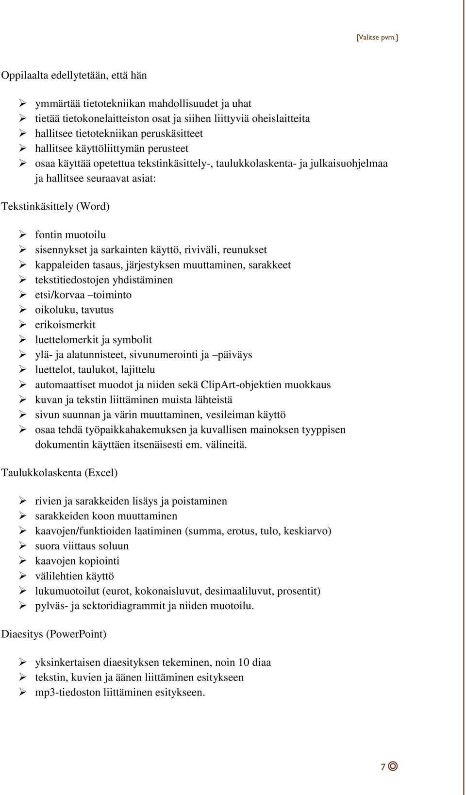 sarkainten käyttö, riviväli, reunukset kappaleiden tasaus, järjestyksen muuttaminen, sarakkeet tekstitiedostojen yhdistäminen etsi/korvaa toiminto oikoluku, tavutus erikoismerkit luettelomerkit ja