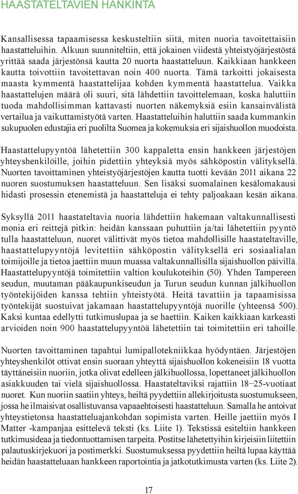 Tämä tarkoitti jokaisesta maasta kymmentä haastattelijaa kohden kymmentä haastattelua.