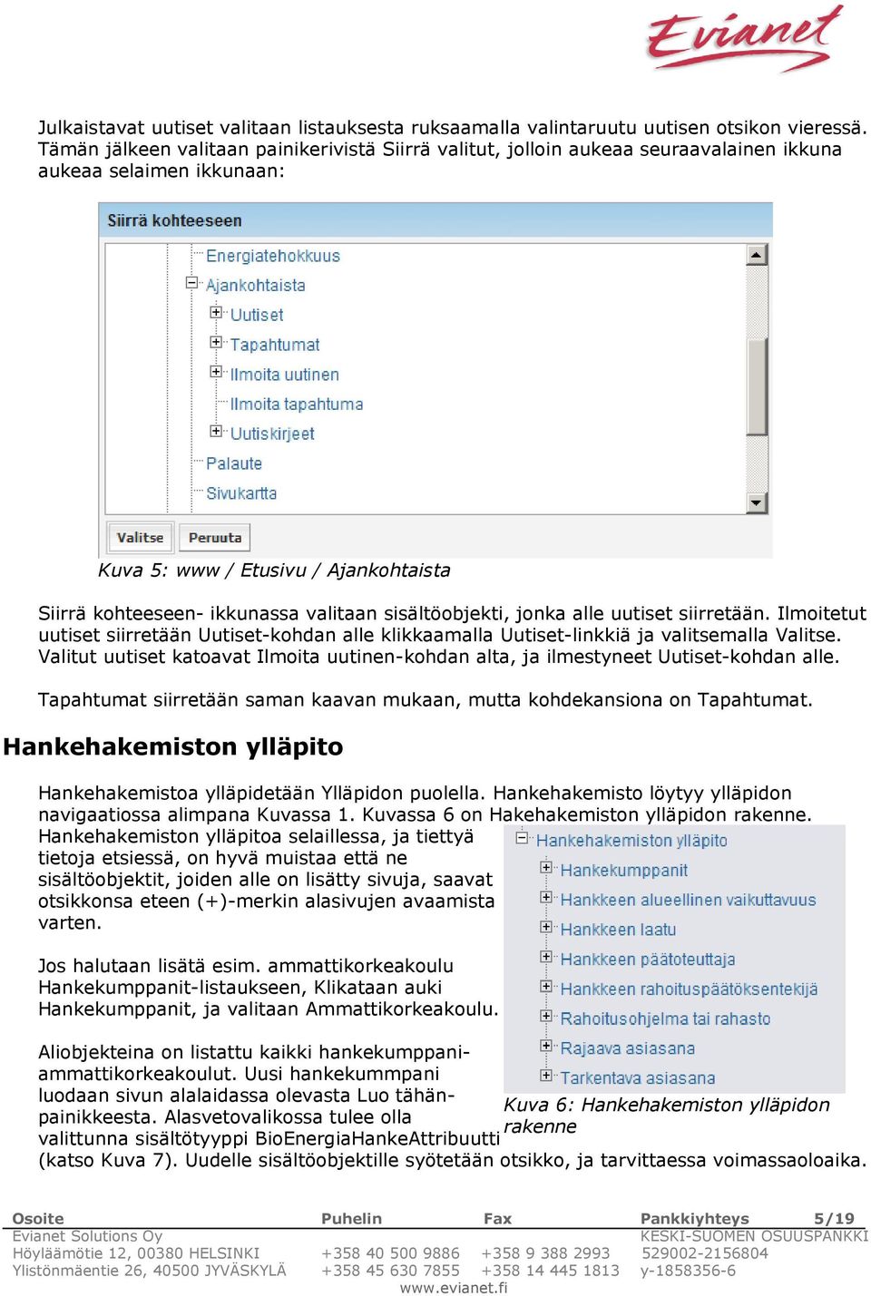 sisältöobjekti, jonka alle uutiset siirretään. Ilmoitetut uutiset siirretään Uutiset-kohdan alle klikkaamalla Uutiset-linkkiä ja valitsemalla Valitse.