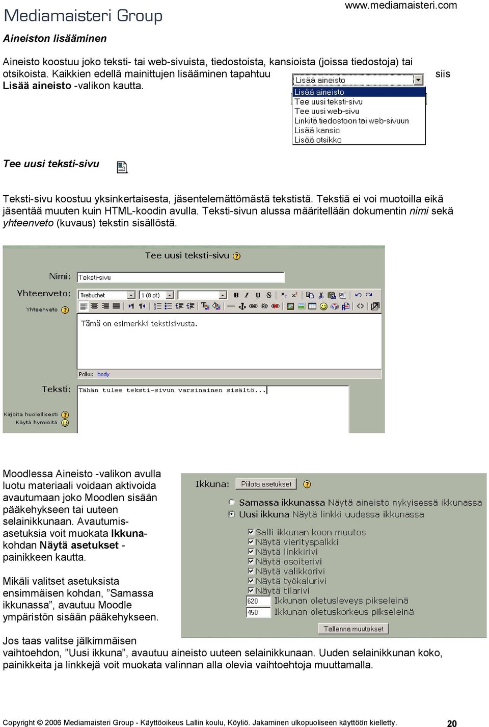 Tekstiä ei voi muotoilla eikä jäsentää muuten kuin HTML-koodin avulla. Teksti-sivun alussa määritellään dokumentin nimi sekä yhteenveto (kuvaus) tekstin sisällöstä.