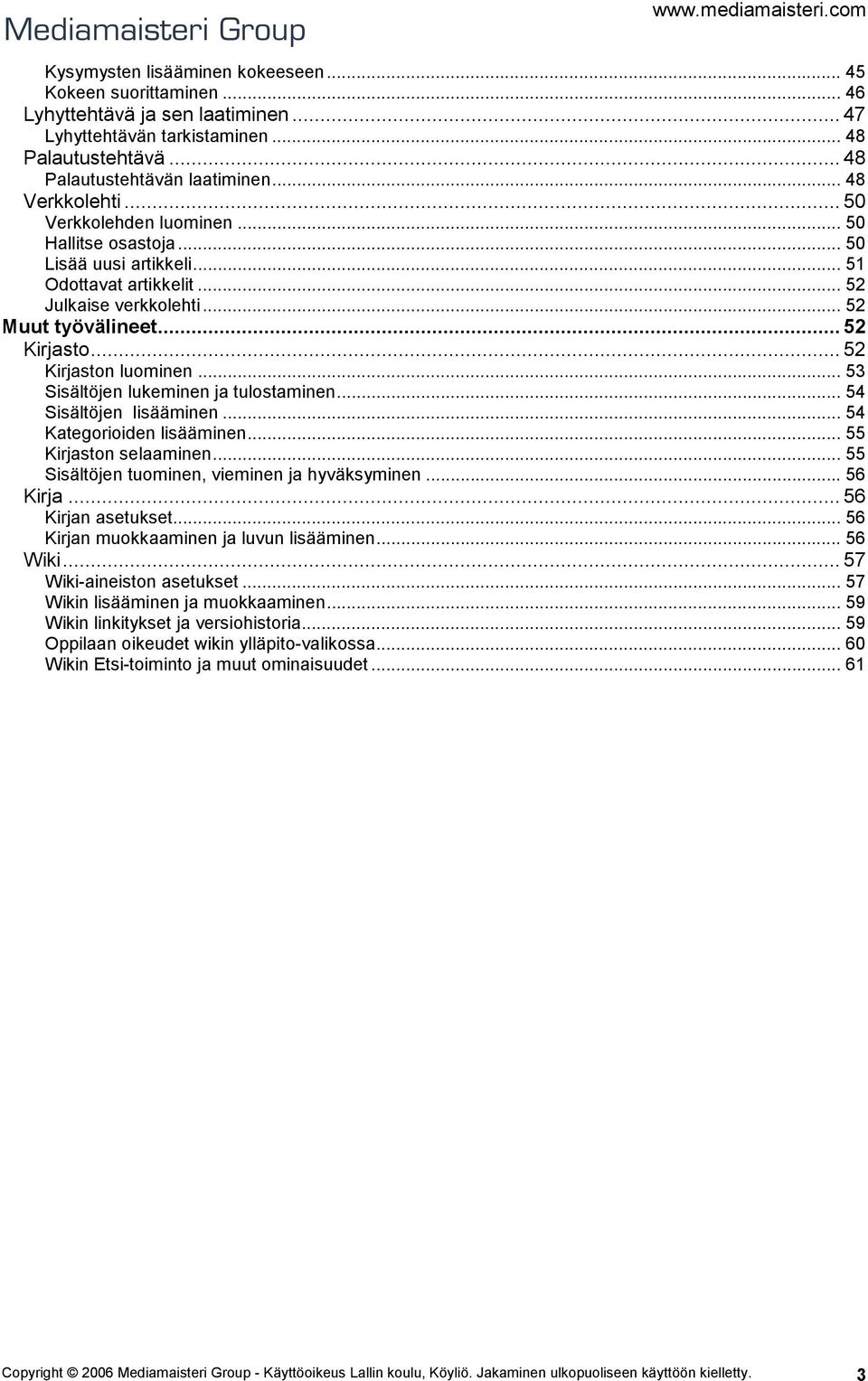 .. 52 Kirjaston luominen... 53 Sisältöjen lukeminen ja tulostaminen... 54 Sisältöjen lisääminen... 54 Kategorioiden lisääminen... 55 Kirjaston selaaminen.