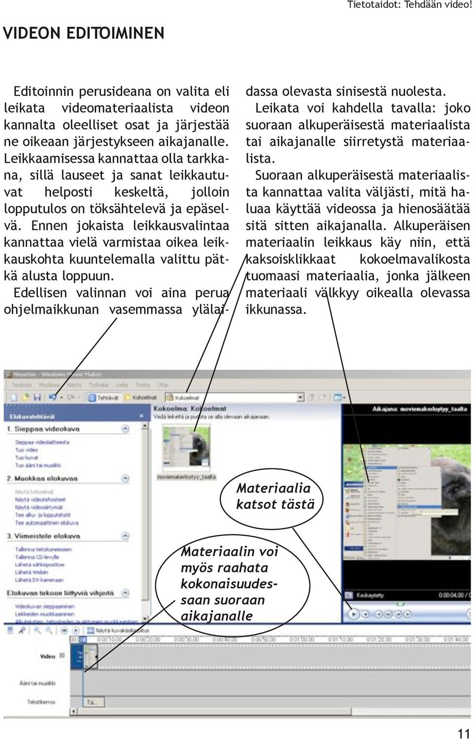 Ennen joaisa leiausvalinaa annaaa vielä varmisaa oiea leiausoha uunelemalla valiu pää alusa loppuun. Edellisen valinnan voi aina perua ohjelmaiunan vasemmassa ylälaidassa olevasa sinisesä nuolesa.