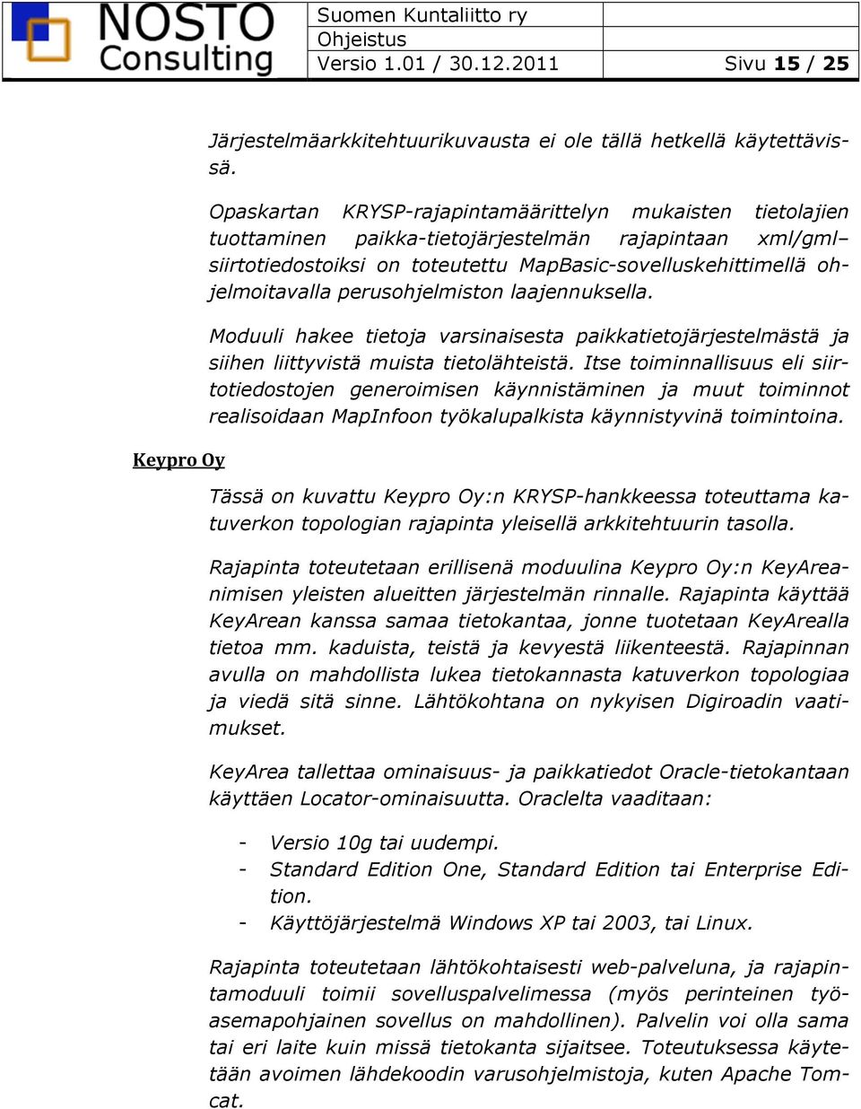 perusohjelmiston laajennuksella. Moduuli hakee tietoja varsinaisesta paikkatietojärjestelmästä ja siihen liittyvistä muista tietolähteistä.