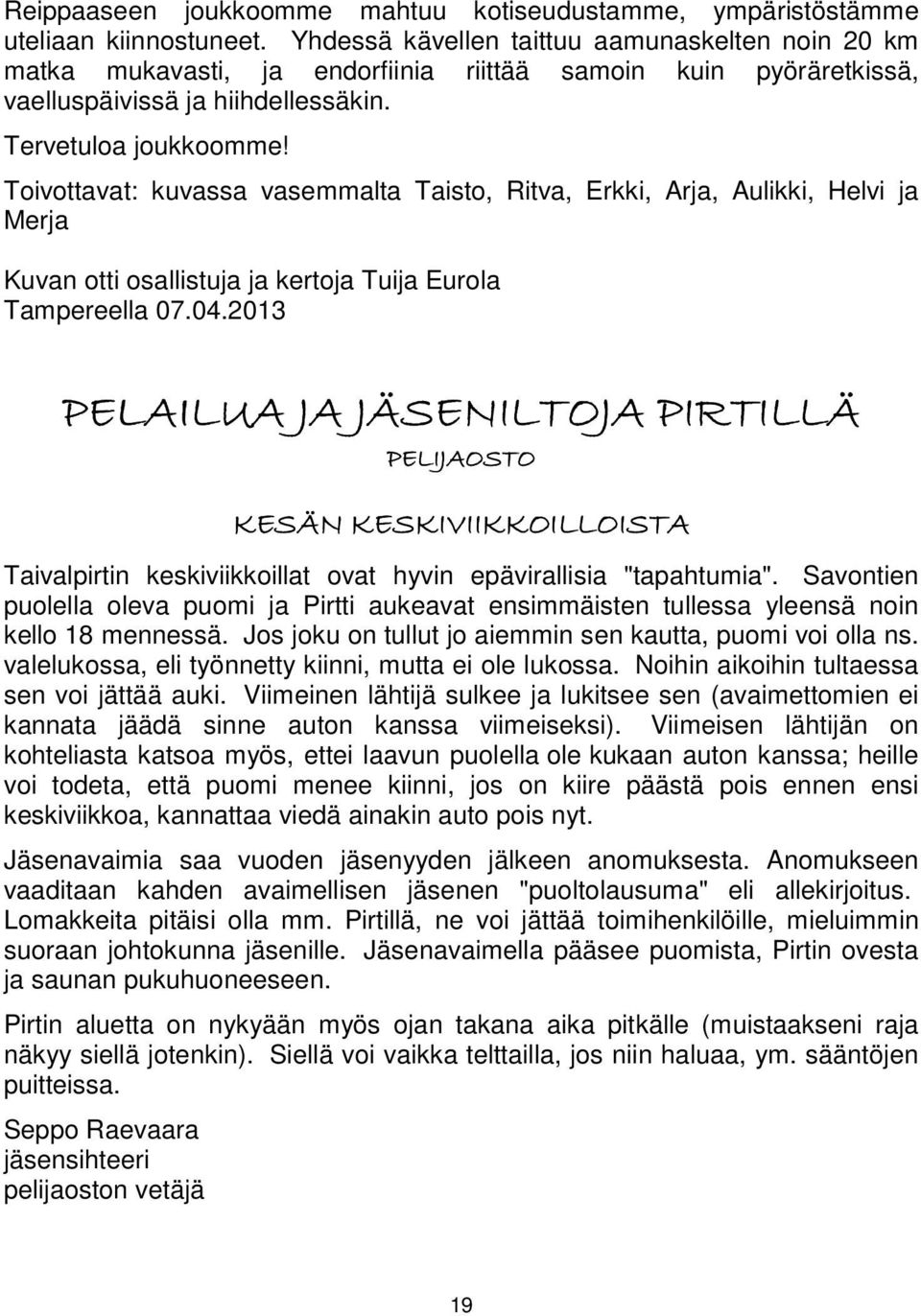 Toivottavat: kuvassa vasemmalta Taisto, Ritva, Erkki, Arja, Aulikki, Helvi ja Merja Kuvan otti osallistuja ja kertoja Tuija Eurola Tampereella 07.04.