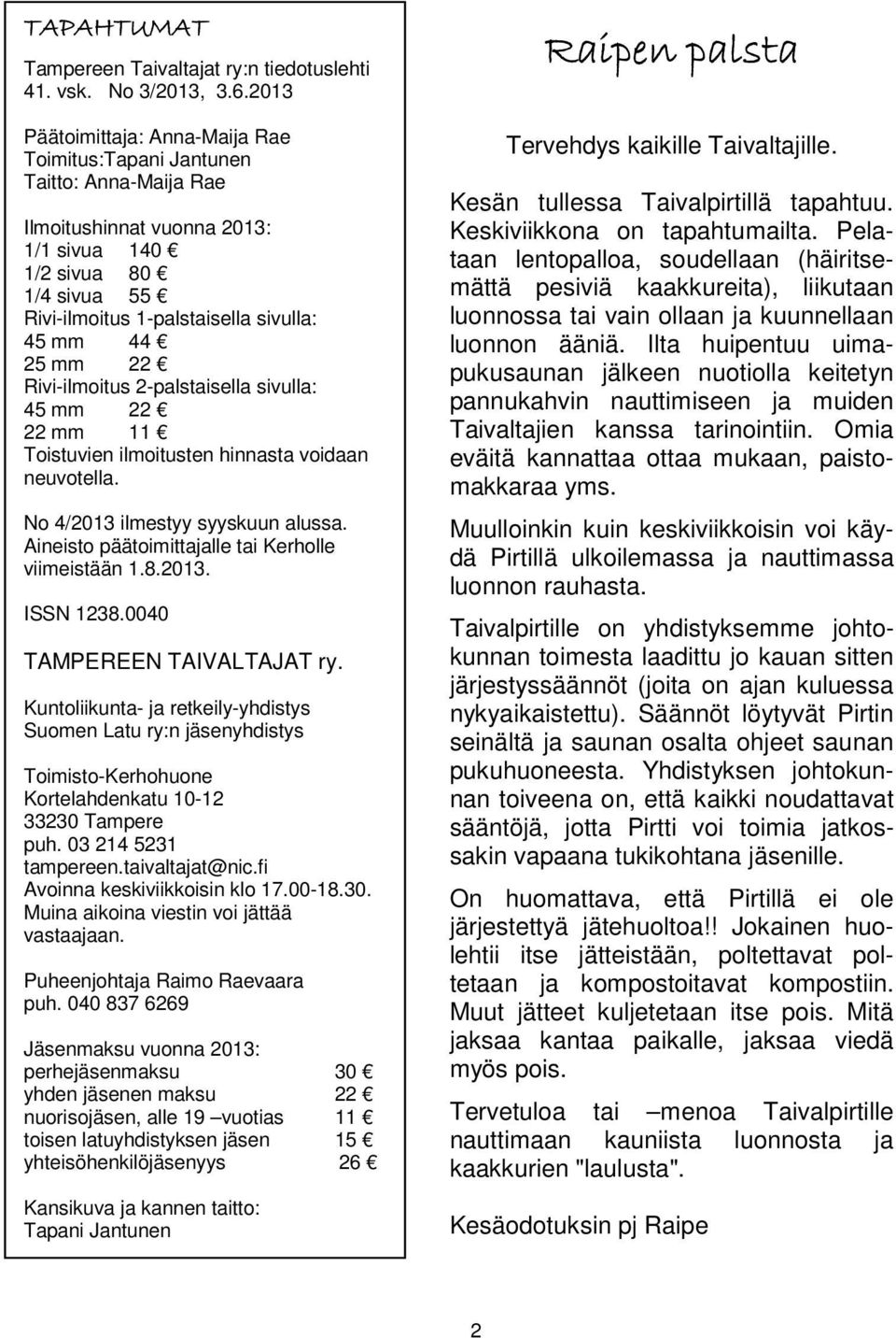 25 mm 22 Rivi-ilmoitus 2-palstaisella sivulla: 45 mm 22 22 mm 11 Toistuvien ilmoitusten hinnasta voidaan neuvotella. No 4/2013 ilmestyy syyskuun alussa.