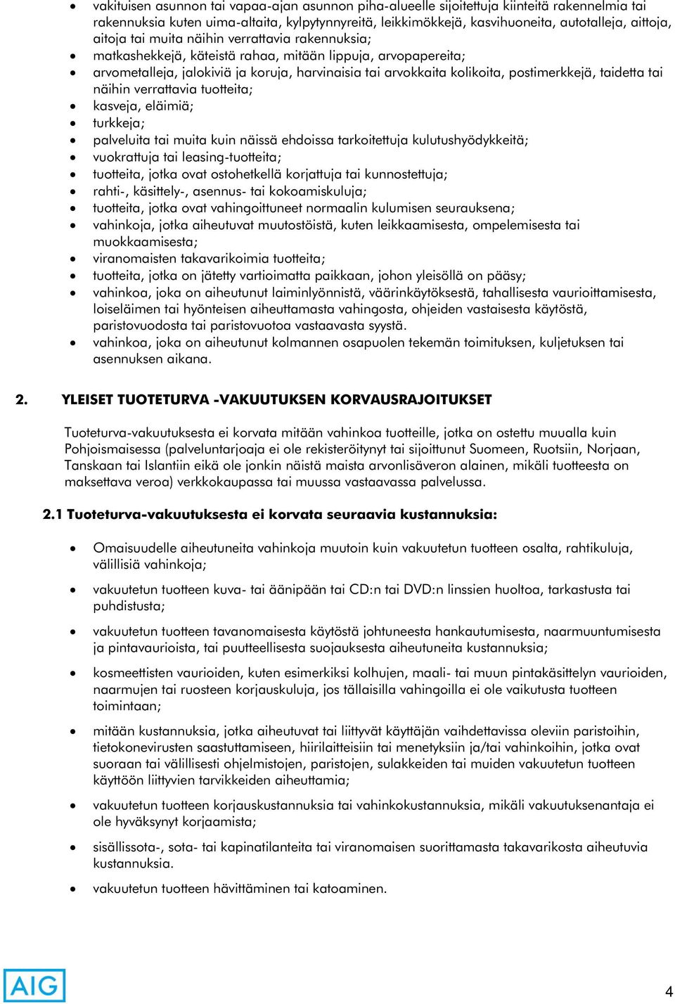 taidetta tai näihin verrattavia tuotteita; kasveja, eläimiä; turkkeja; palveluita tai muita kuin näissä ehdoissa tarkoitettuja kulutushyödykkeitä; vuokrattuja tai leasing-tuotteita; tuotteita, jotka