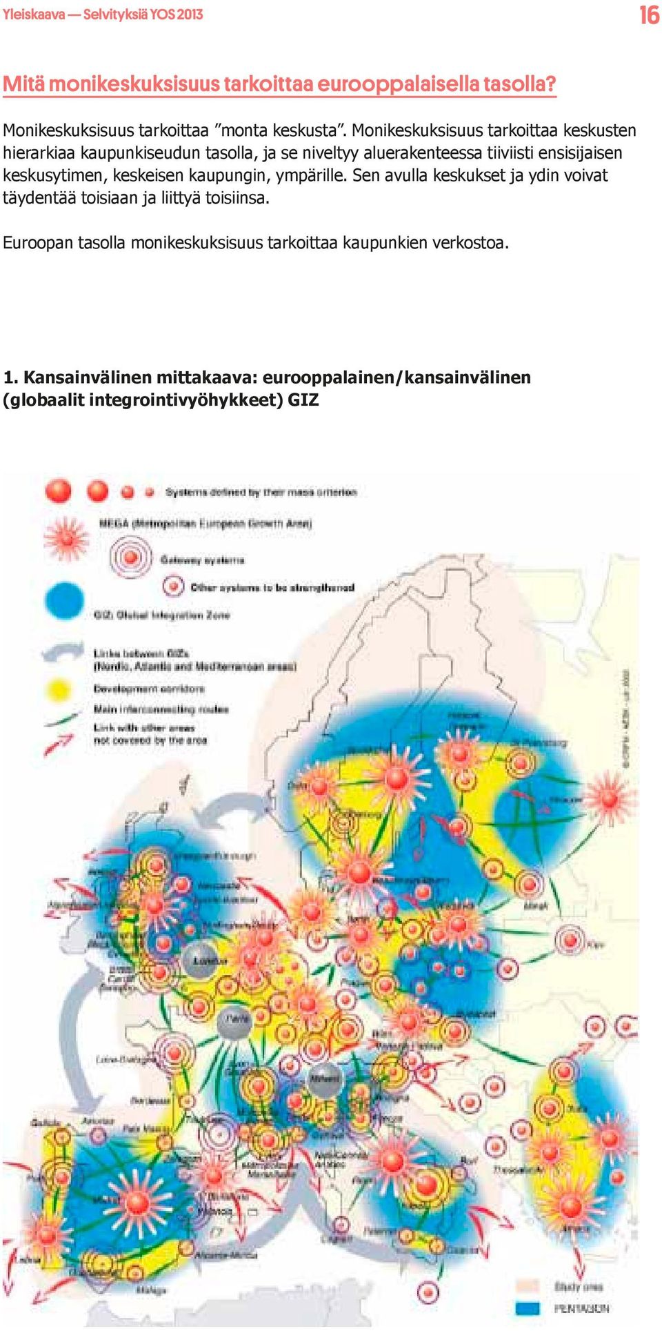 keskusytimen, keskeisen kaupungin, ympärille. Sen avulla keskukset ja ydin voivat täydentää toisiaan ja liittyä toisiinsa.