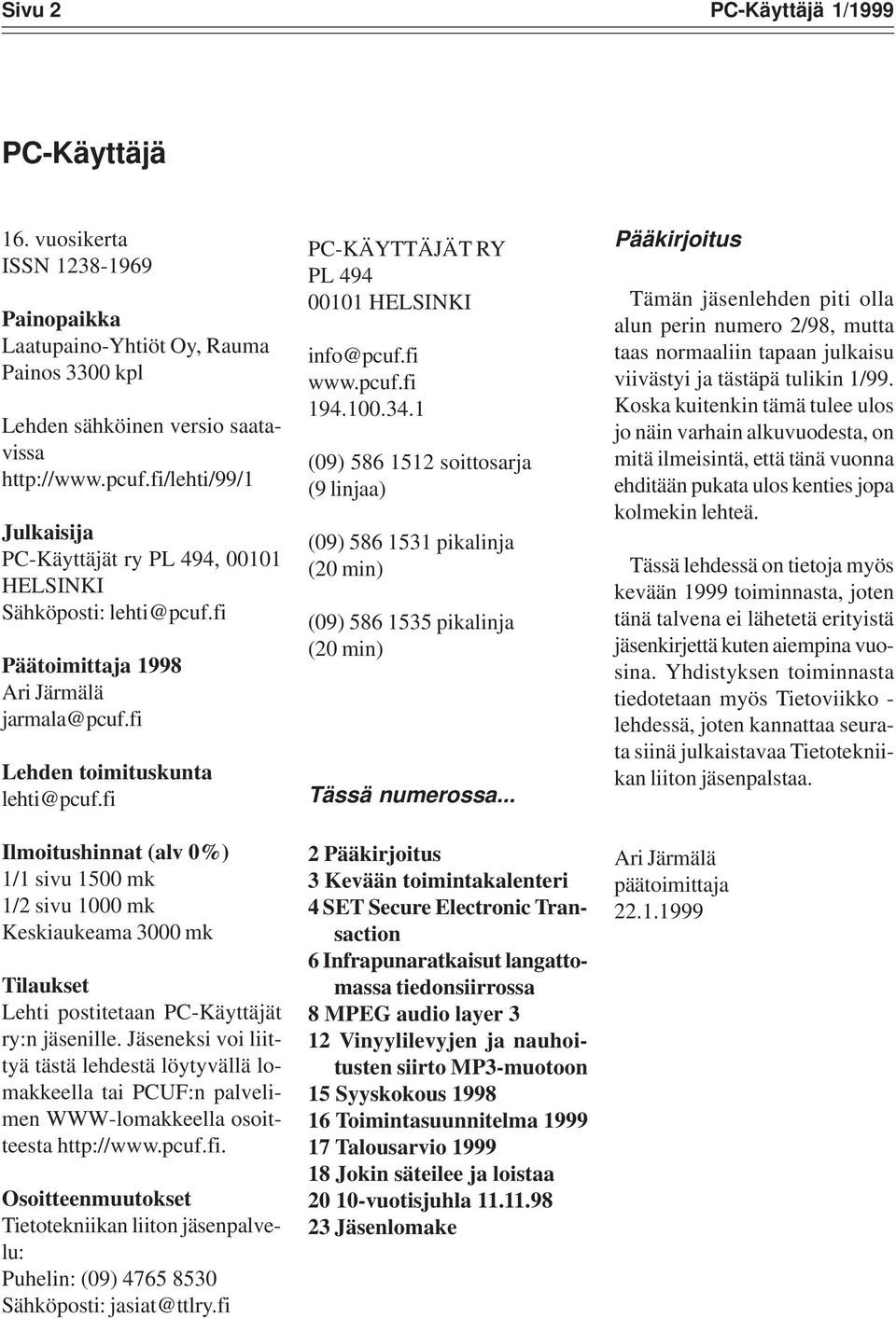 fi Ilmoitushinnat (alv 0%) 1/1 sivu 1500 mk 1/2 sivu 1000 mk Keskiaukeama 3000 mk Tilaukset Lehti postitetaan PC-Käyttäjät ry:n jäsenille.