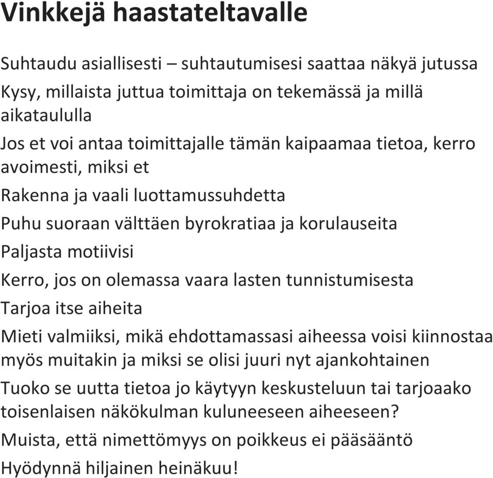 on olemassa vaara lasten tunnistumisesta Tarjoa itse aiheita Mieti valmiiksi, mikä ehdottamassasi aiheessa voisi kiinnostaa myös muitakin ja miksi se olisi juuri nyt