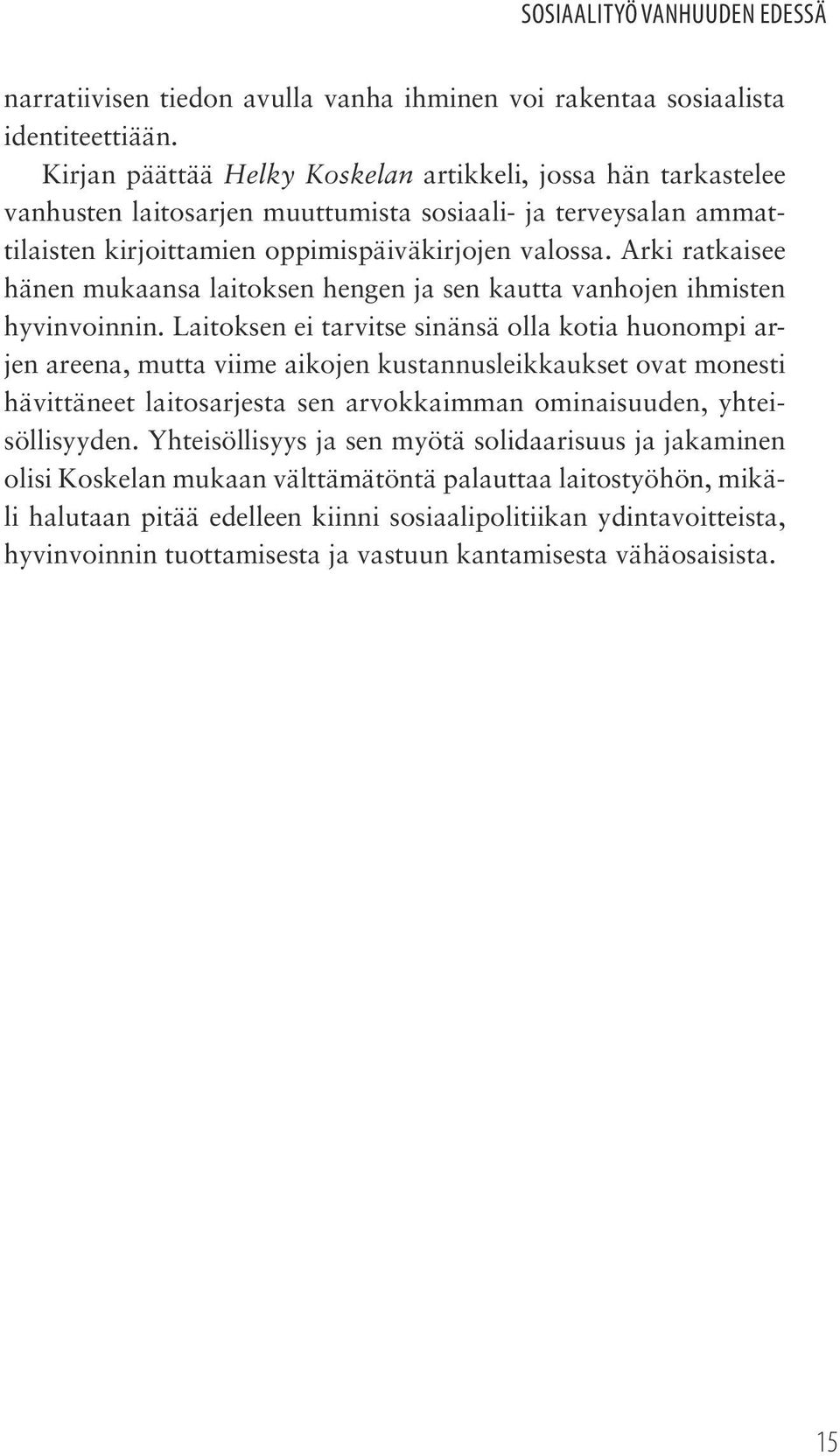 Arki ratkaisee hänen mukaansa laitoksen hengen ja sen kautta vanhojen ihmisten hyvinvoinnin.