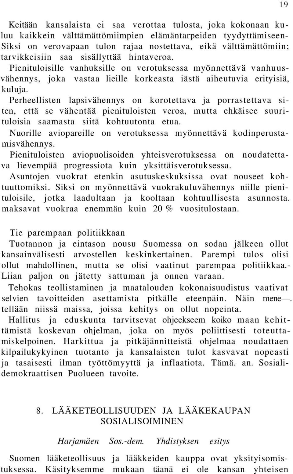 Perheellisten lapsivähennys on korotettava ja porrastettava siten, että se vähentää pienituloisten veroa, mutta ehkäisee suurituloisia saamasta siitä kohtuutonta etua.