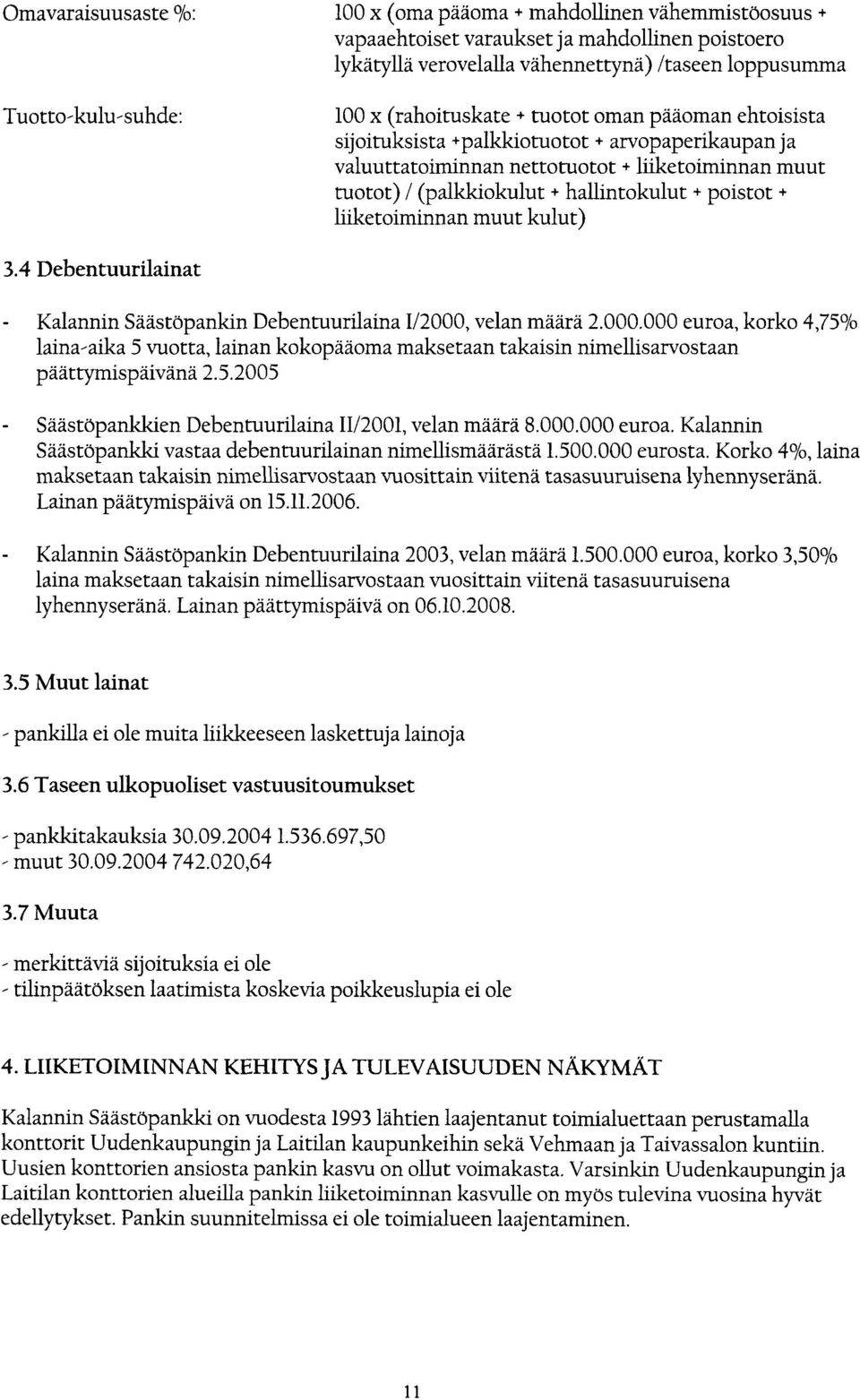 poistot + liiketoiminnan muut kulut) 3.4 Debentuurilainat - Kalannin Säästöpankin Debentuurilaina 1/2000,