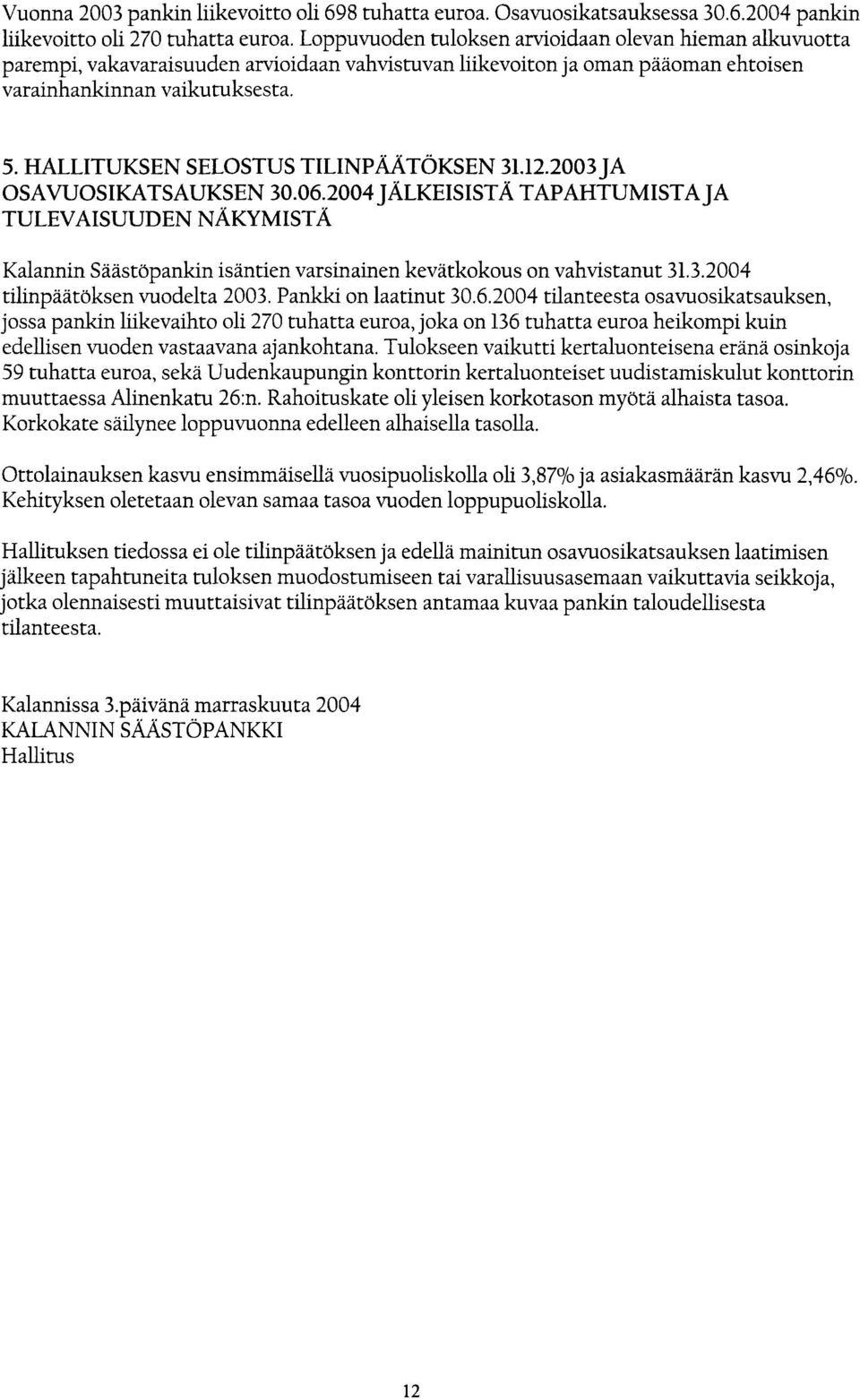 HALLITUKSEN SELOSTUS TILINPaTÖKSEN 31.12.2003 JA OSAVUOSIKATSAUKSEN 30.06.