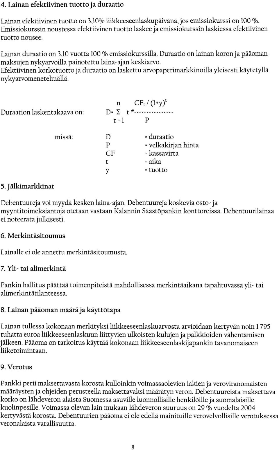 Duraatio on lainan koron ja pääoman maksujen nykyarvodla painotettu laina-ajan keskiarvo.