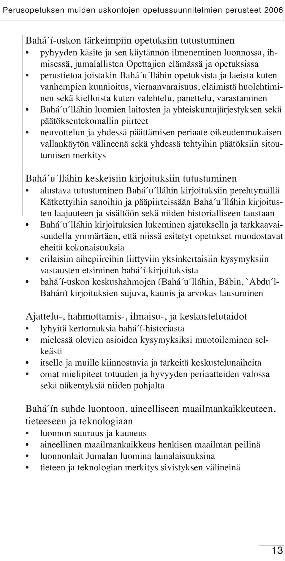 yhteiskuntajärjestyksen sekä päätöksentekomallin piirteet neuvottelun ja yhdessä päättämisen periaate oikeudenmukaisen vallankäytön välineenä sekä yhdessä tehtyihin päätöksiin sitoutumisen merkitys