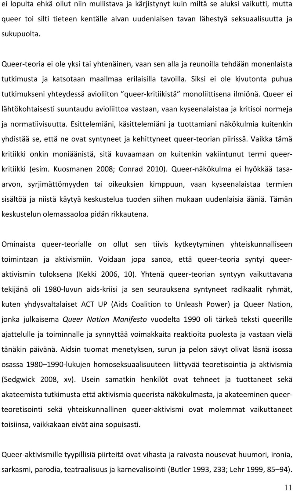 Siksi ei ole kivutonta puhua tutkimukseni yhteydessä avioliiton queer kritiikistä monoliittisena ilmiönä.