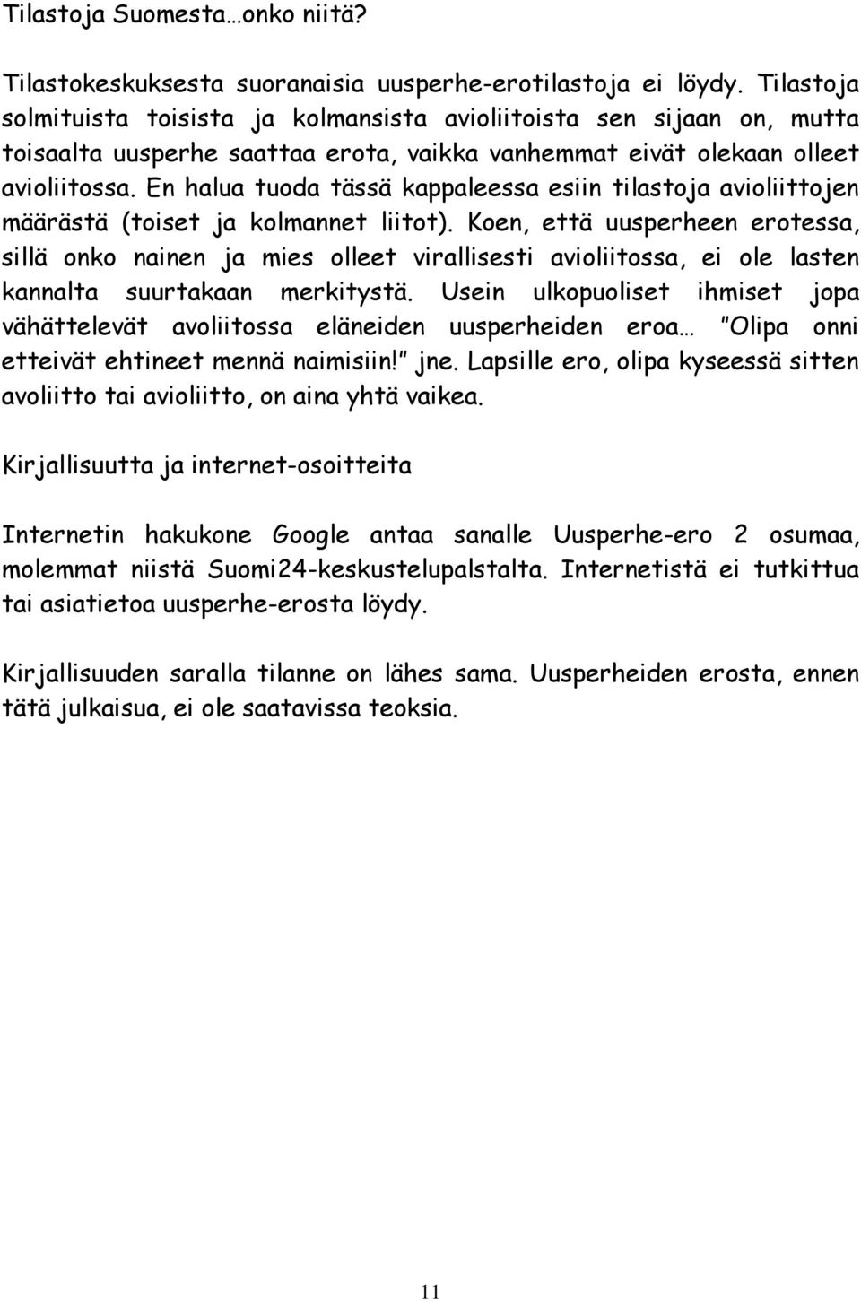 En halua tuoda tässä kappaleessa esiin tilastoja avioliittojen määrästä (toiset ja kolmannet liitot).