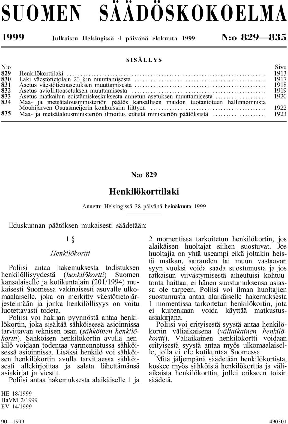 .. 1920 834 Maa- ja metsätalousministeriön päätös kansallisen maidon tuotantotuen hallinnoinnista Mouhijärven Osuusmeijerin konkurssiin liittyen.