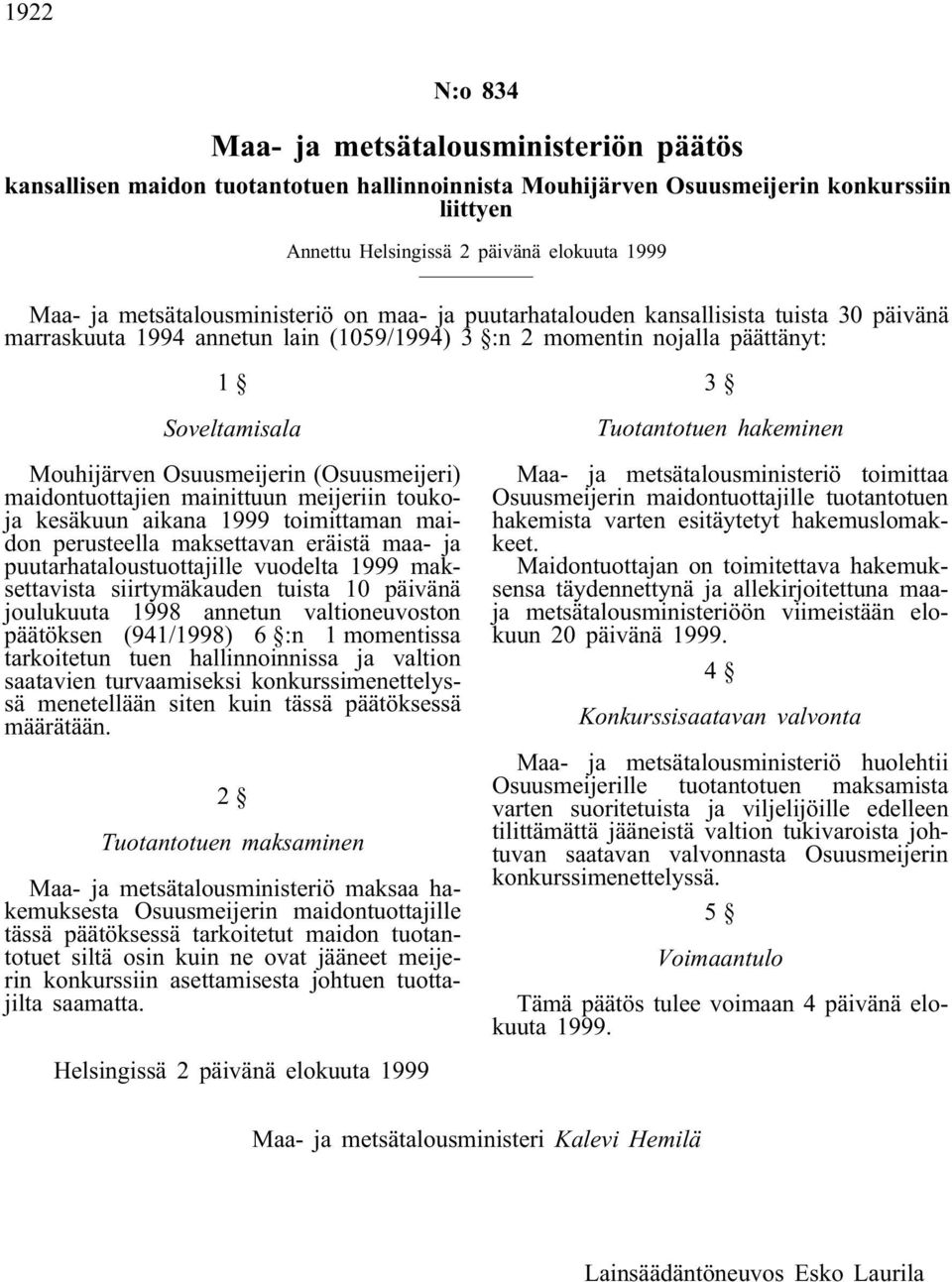 Osuusmeijerin (Osuusmeijeri) maidontuottajien mainittuun meijeriin toukoja kesäkuun aikana 1999 toimittaman maidon perusteella maksettavan eräistä maa- ja puutarhataloustuottajille vuodelta 1999