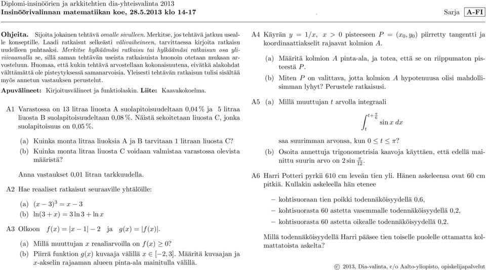 Merkitse hylkäämäsi ratkaisu tai hylkäämäsi ratkaisun osa yliviivaamalla se, sillä saman tehtävän useista ratkaisuista huonoin otetaan mukaan arvosteluun.