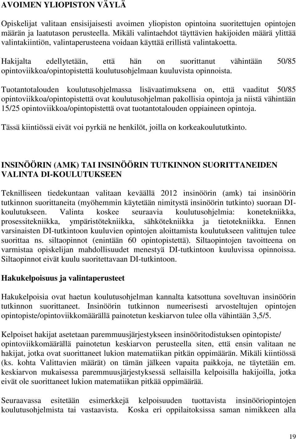 Hakijalta edellytetään, että hän on suorittanut vähintään 50/85 opintoviikkoa/opintopistettä koulutusohjelmaan kuuluvista opinnoista.