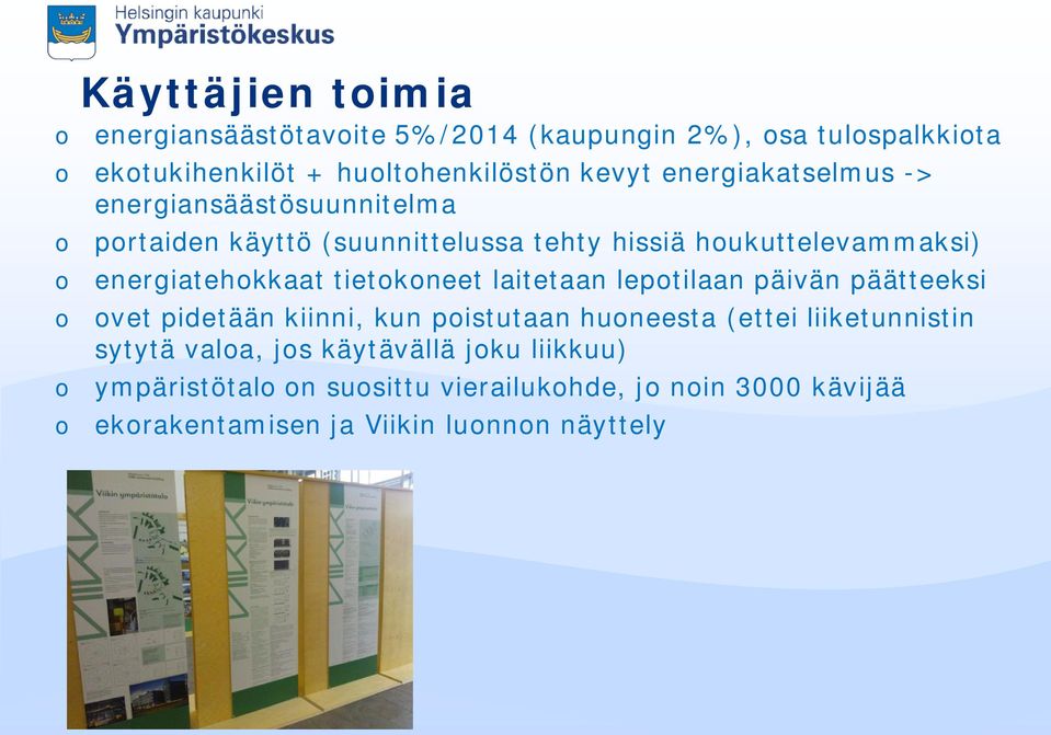 tietokoneet laitetaan lepotilaan päivän päätteeksi o ovet pidetään kiinni, kun poistutaan huoneesta (ettei liiketunnistin sytytä