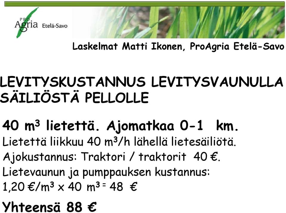 Lietettä liikkuu 40 m 3 /h lähellä lietesäiliötä.