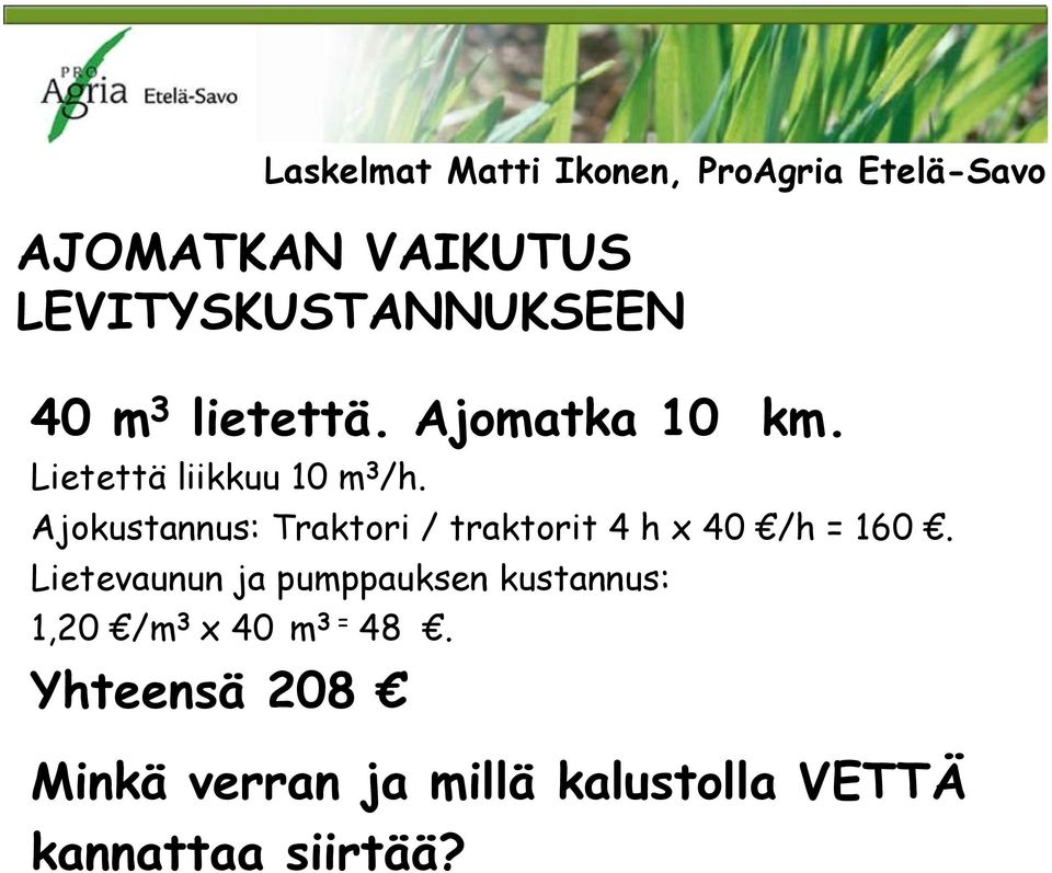 Lietevaunun ja pumppauksen kustannus: 1,20 /m 3 x 40 m 3 = 48.