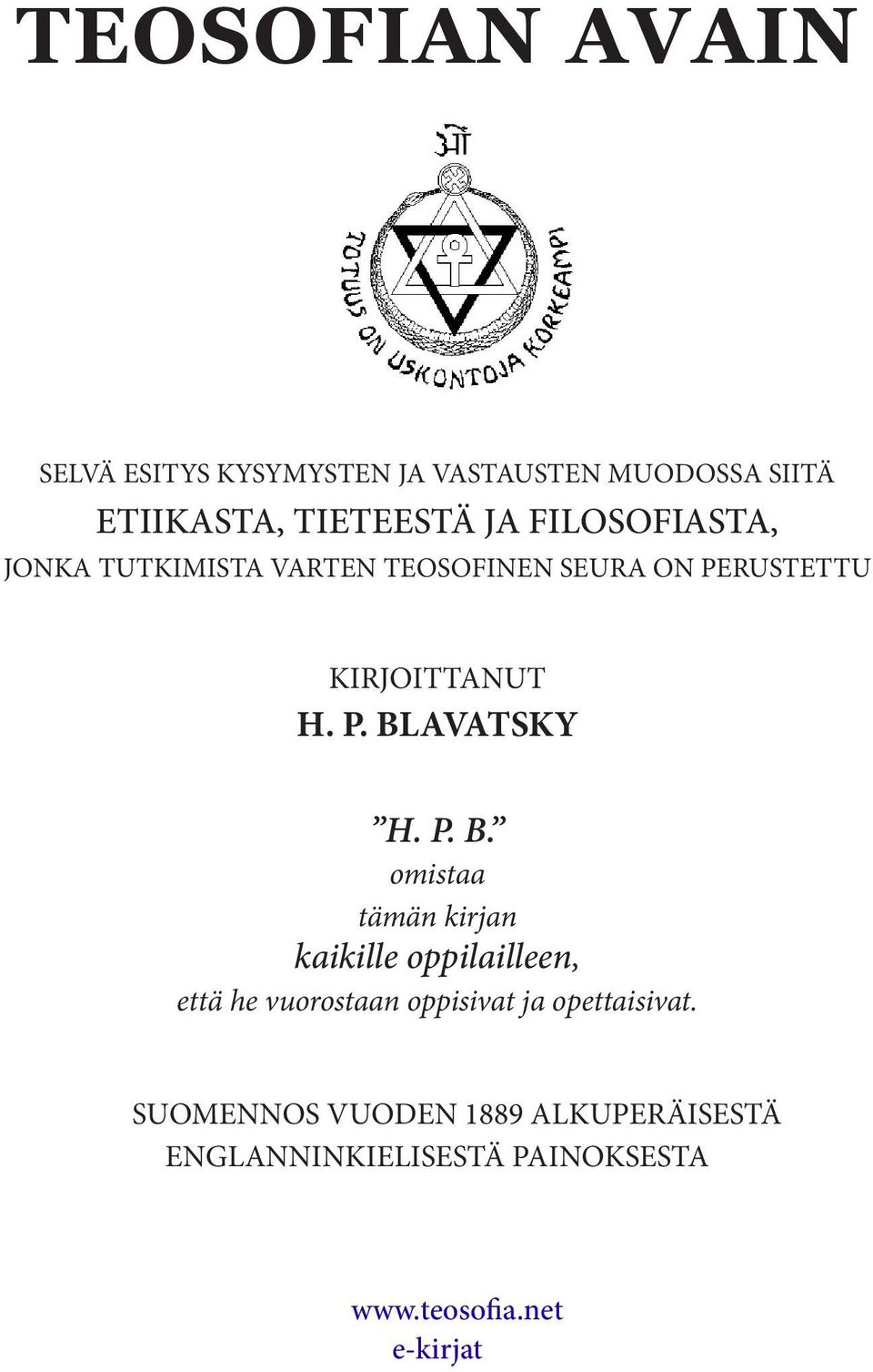 P. B. omistaa tämän kirjan kaikille oppilailleen, että he vuorostaan oppisivat ja opettaisivat.