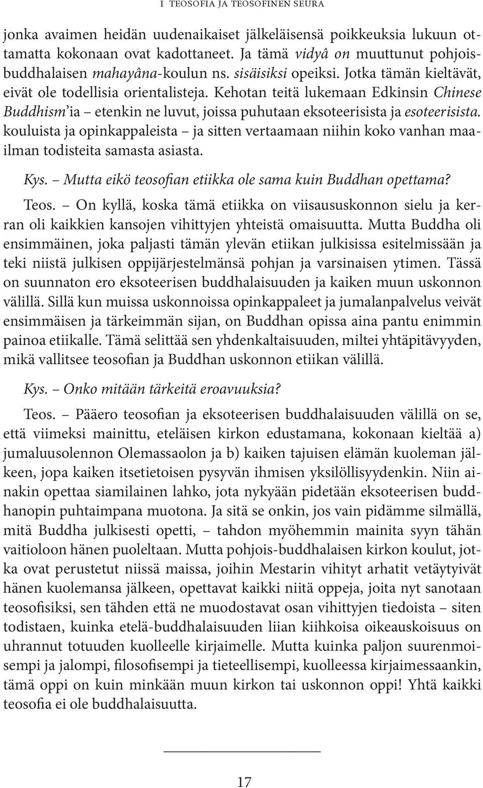 Kehotan teitä lukemaan Edkinsin Chinese Buddhism ia etenkin ne luvut, joissa puhutaan eksoteerisista ja esoteerisista.