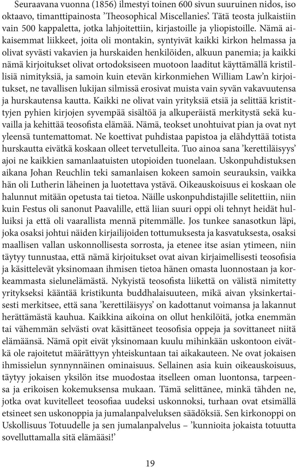 Nämä aikaisemmat liikkeet, joita oli montakin, syntyivät kaikki kirkon helmassa ja olivat syvästi vakavien ja hurskaiden henkilöiden, alkuun panemia; ja kaikki nämä kirjoitukset olivat ortodoksiseen