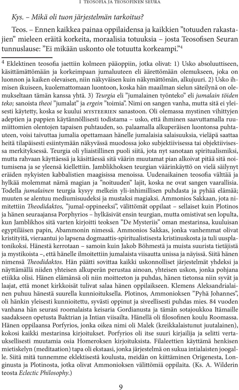 4 4 Eklektinen teosofia jaettiin kolmeen pääoppiin, jotka olivat: 1) Usko absoluuttiseen, käsittämättömään ja korkeimpaan jumaluuteen eli äärettömään olemukseen, joka on luonnon ja kaiken olevaisen,