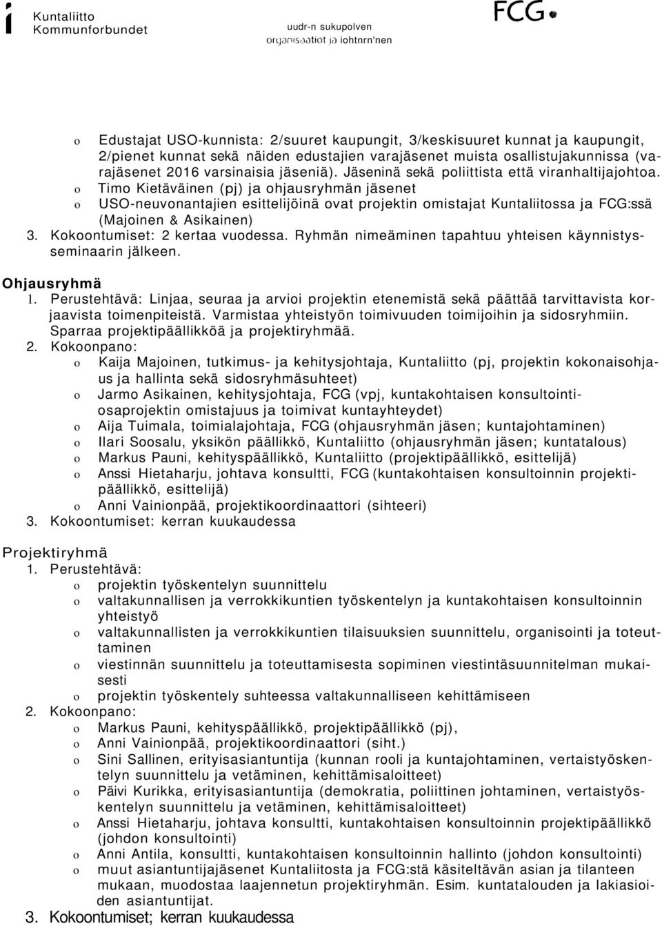 Timo Kietäväinen (pj) ja ohjausryhmän jäsenet USO-neuvonantajien esittelijöinä ovat projektin omistajat Kuntaliitossa ja FCG:ssä (Majoinen & Asikainen) 3. Kokoontumiset: 2 kertaa vuodessa.