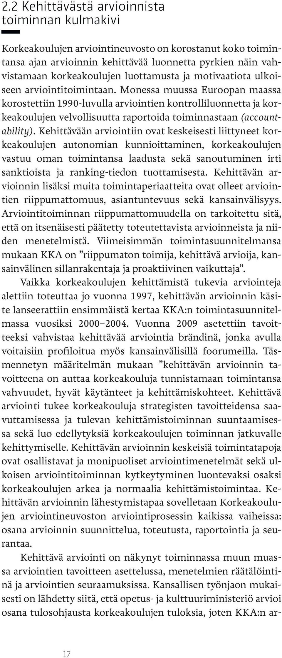 Monessa muussa Euroopan maassa korostettiin 1990-luvulla arviointien kontrolliluonnetta ja korkeakoulujen velvollisuutta raportoida toiminnastaan (accountability).