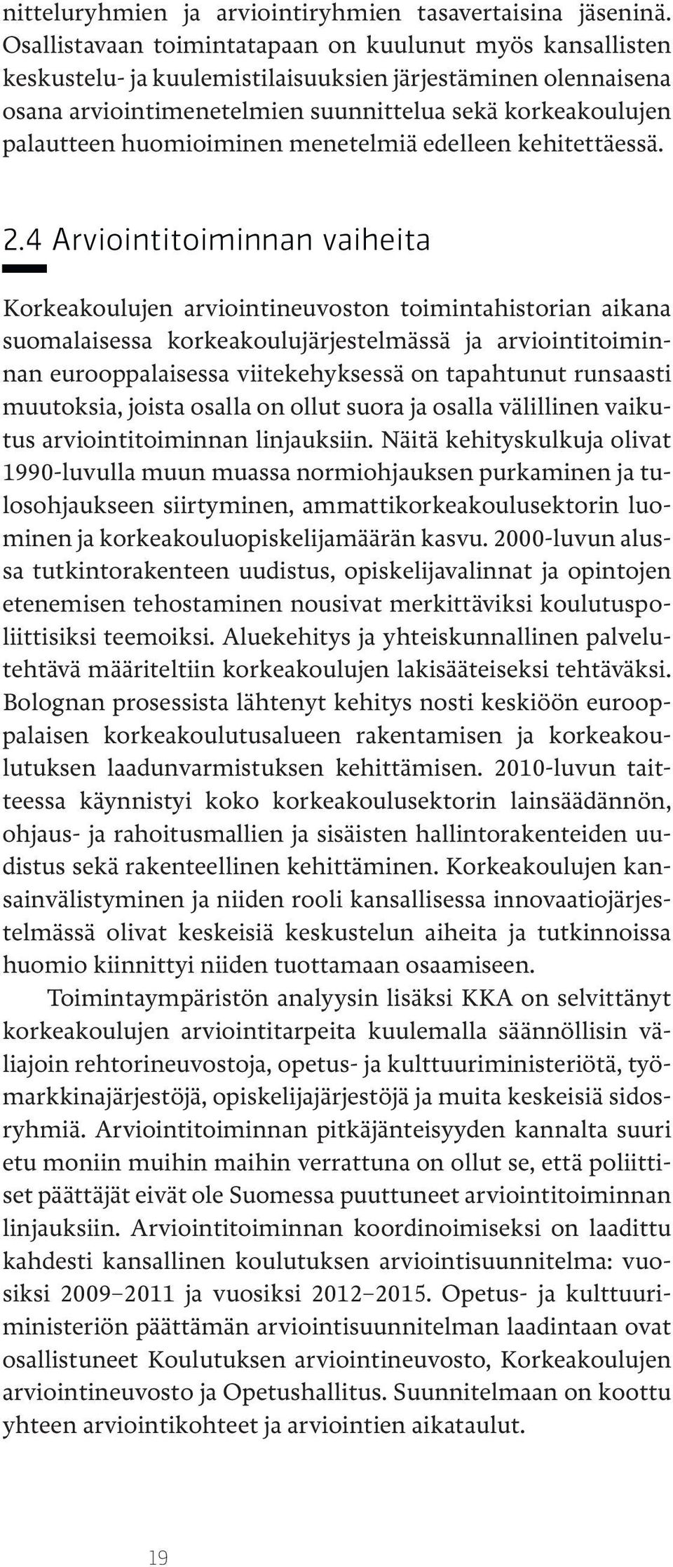 huomioiminen menetelmiä edelleen kehitettäessä. 2.